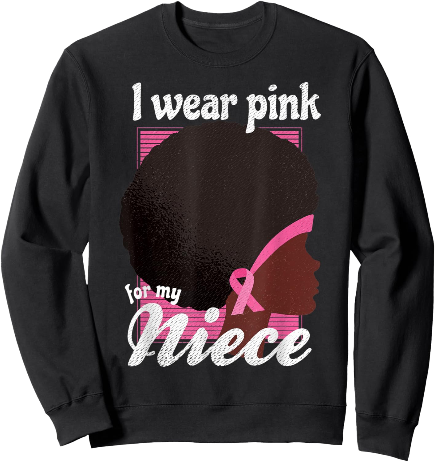 I Wear Pink For My NIECE Black Woman Breast Cancer Support Sweatshirt - Sweatshirt | Black