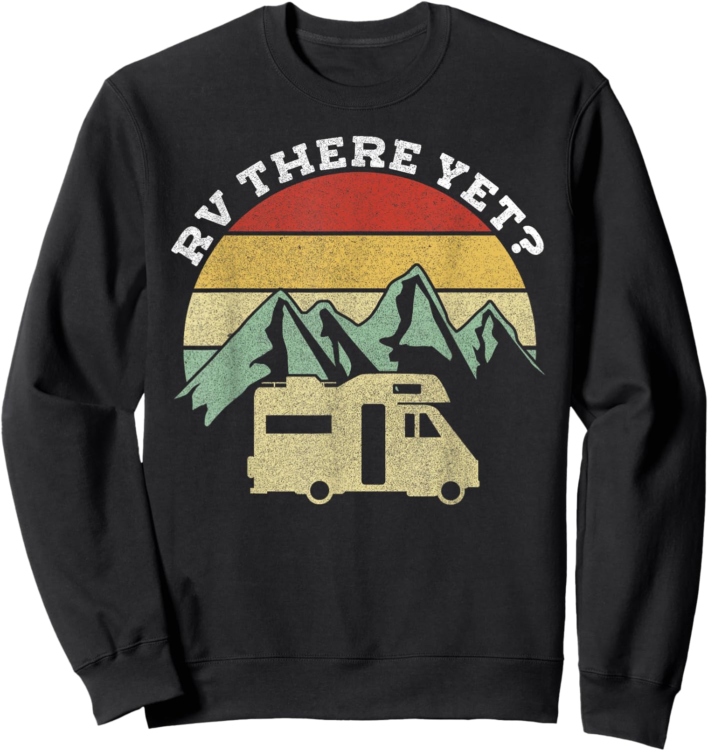 Camping Motorhome Campervan Retro Vintage RV There Yet? Sweatshirt - Sweatshirt | Black