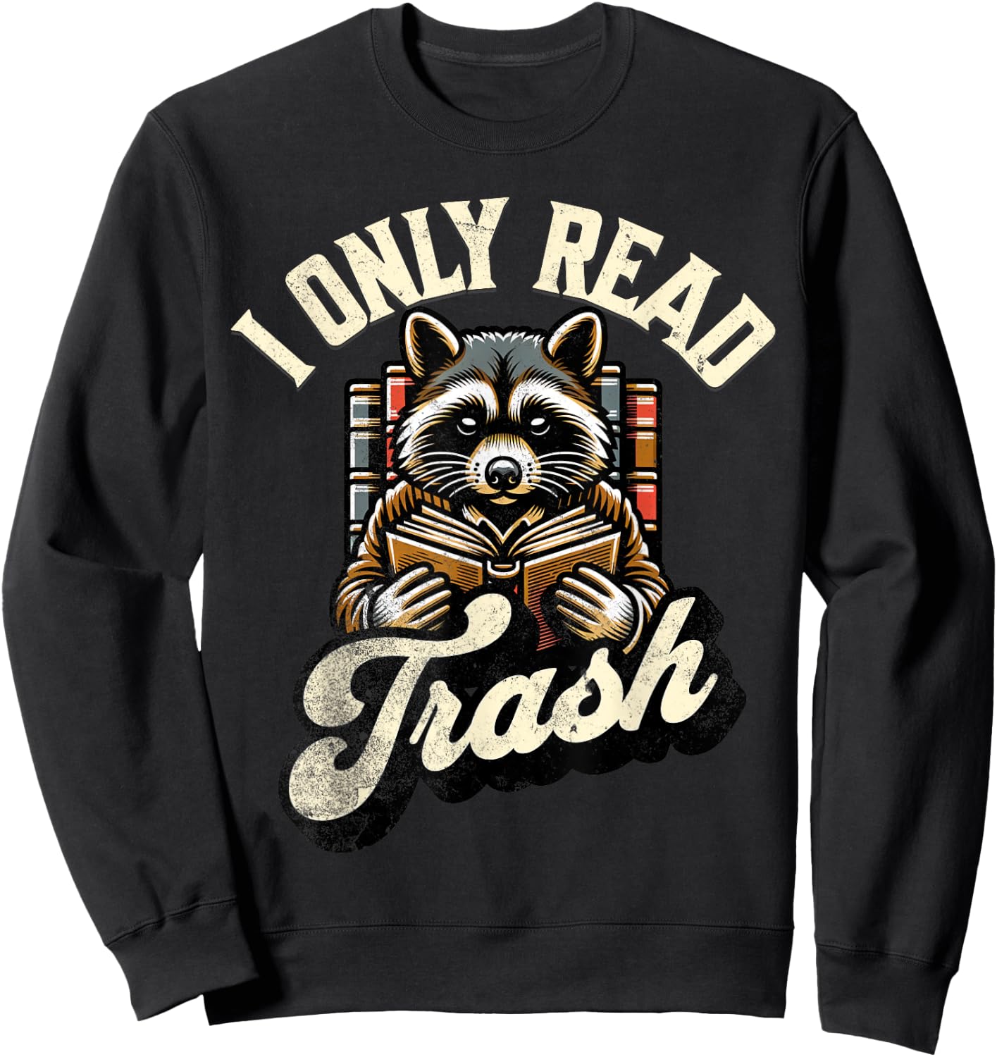 Funny Books Lover Quote Racoon Reading I Only Read Trash Sweatshirt - Sweatshirt | Black