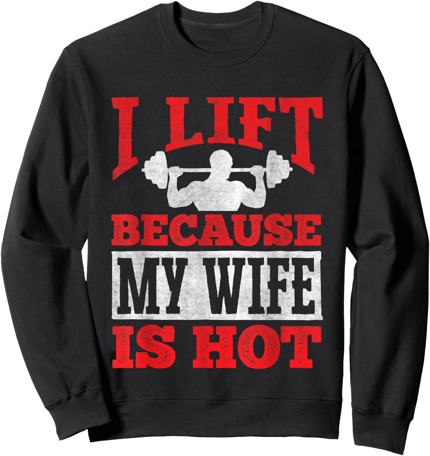 I Lift Because My Wife Is Hot - Workout Gym Fitness Sweatshirt - Sweatshirt | Black