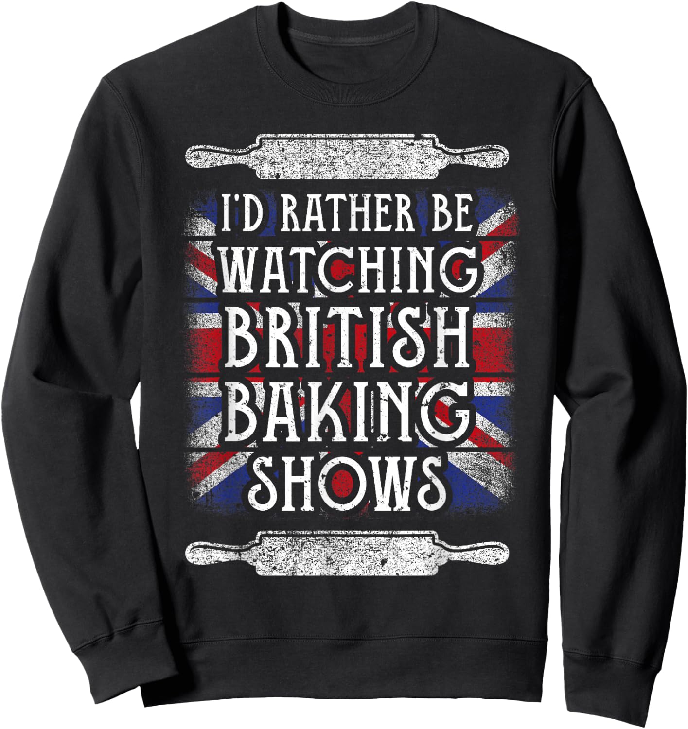 I'd Rather Be Watching British Baking Shows Baking Lover Sweatshirt - Sweatshirt | Black