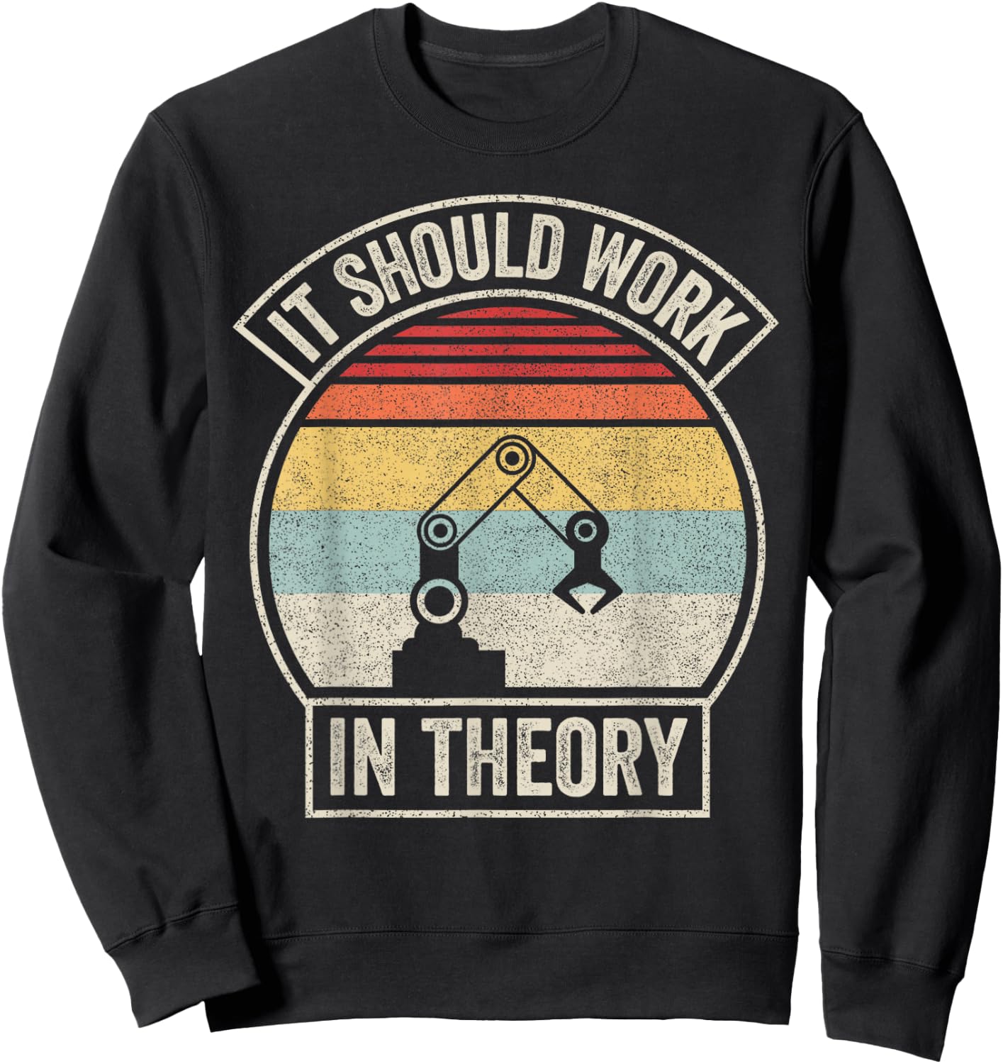 Retro It Should Work in Theory I Robotics Engineering Sweatshirt - Sweatshirt | Black