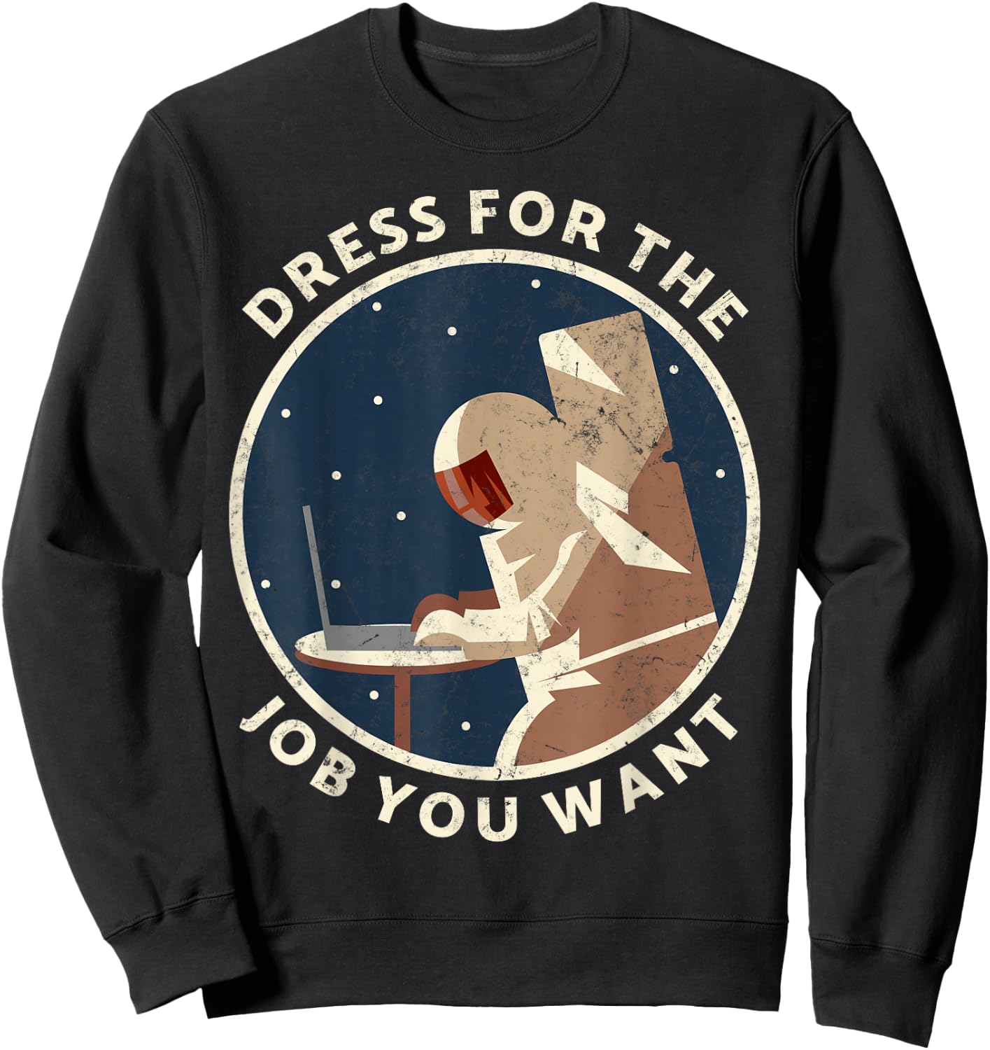 Dress for the job you want astronaut Gift space explorer Sweatshirt - Sweatshirt | Black