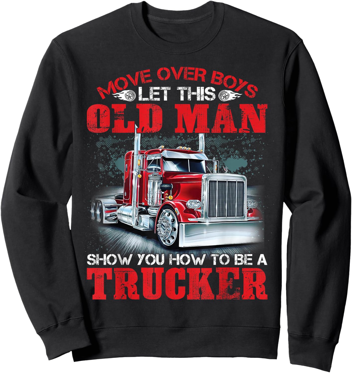 Let This Old Man Show You How To Be A Trucker Funny Sweatshirt - Sweatshirt | Black