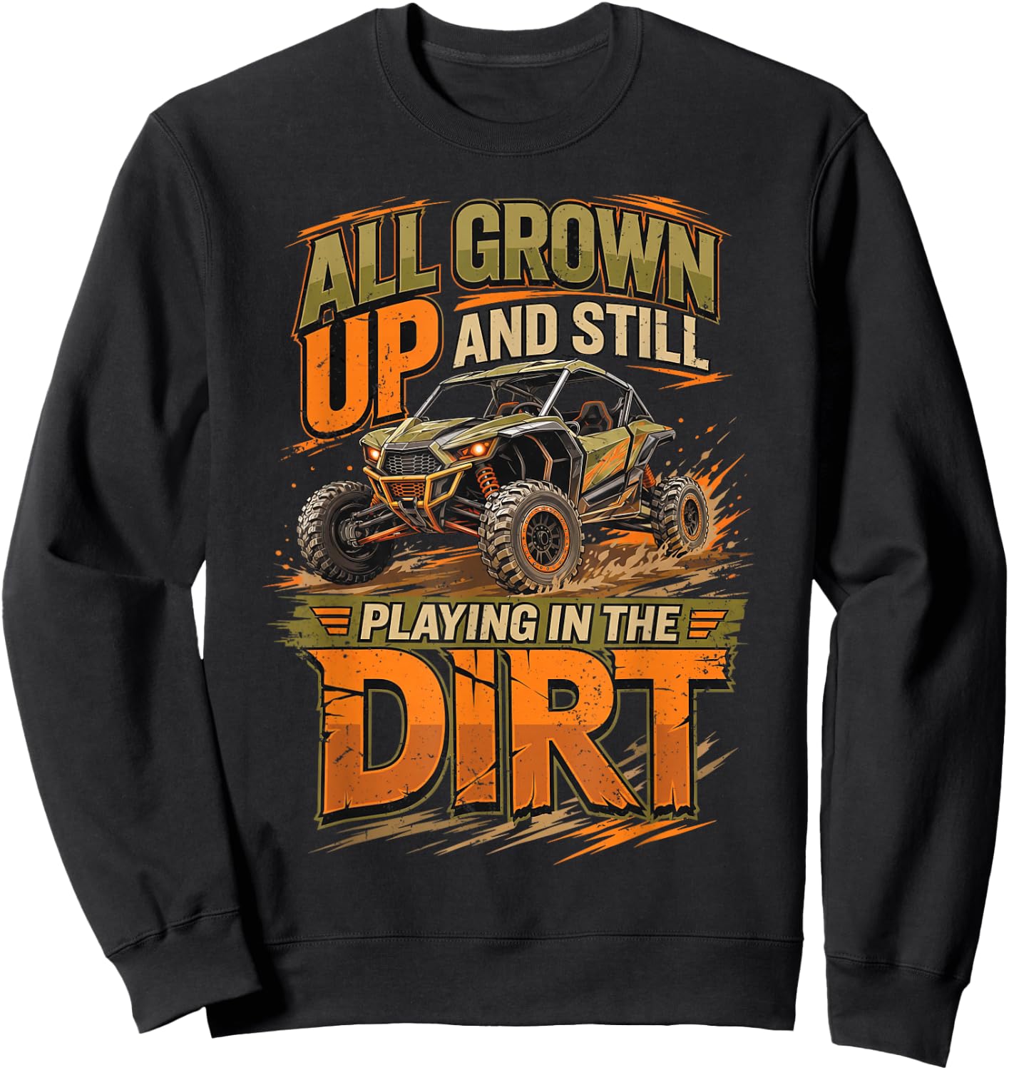 UTV All Grown Up and Still Playing in The Dirt SXS Offroad Sweatshirt - Sweatshirt | Black