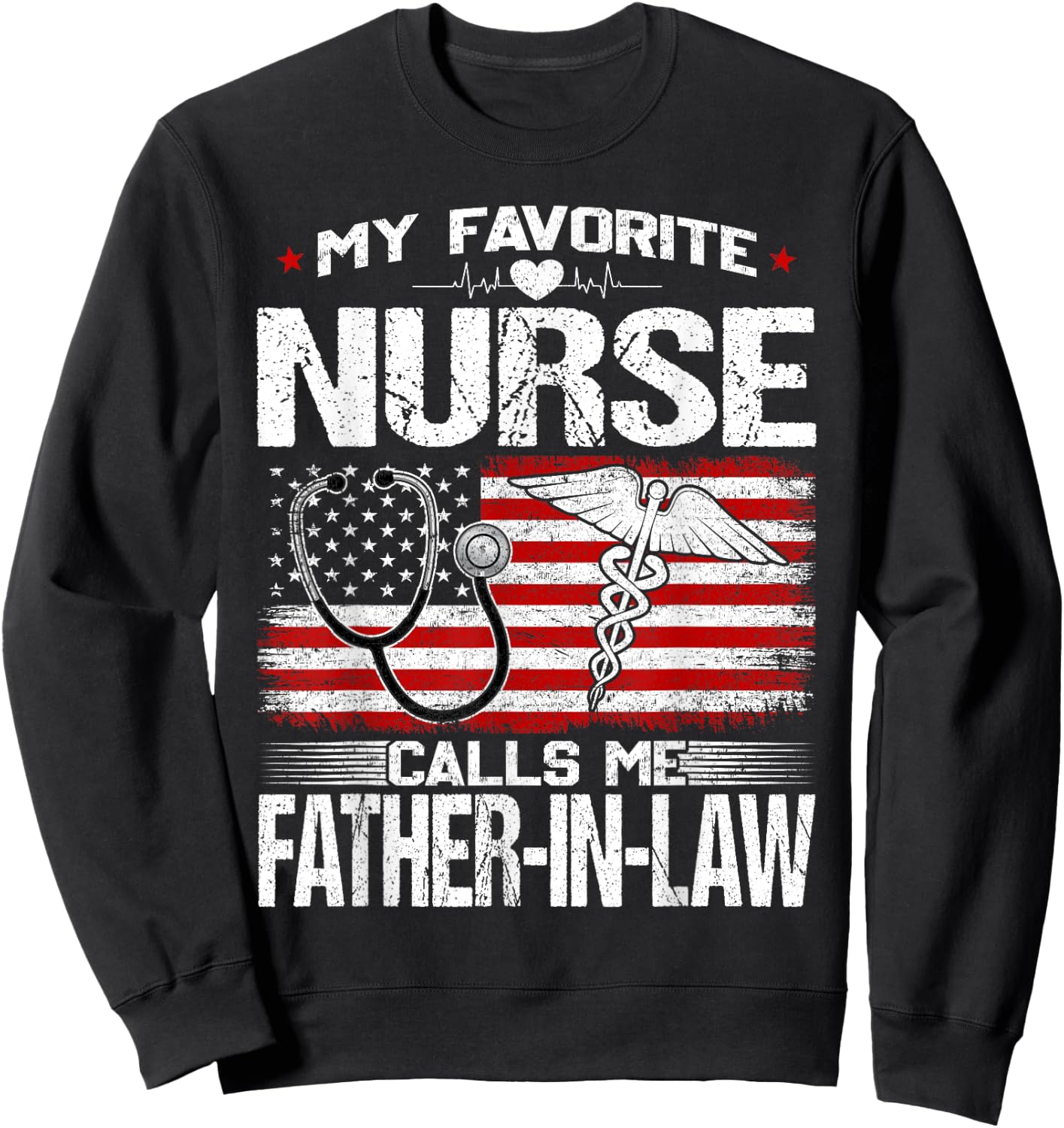 My Favorite Nurse Calls Me Father-In-Law Nursing Patriotic Sweatshirt - Sweatshirt | Black