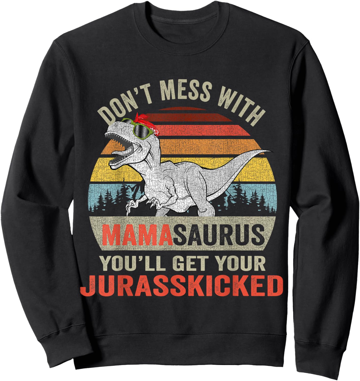 Dont Mess With Mamasaurus T Rex Family Dinosaur Mothers Day Sweatshirt - Sweatshirt | Black