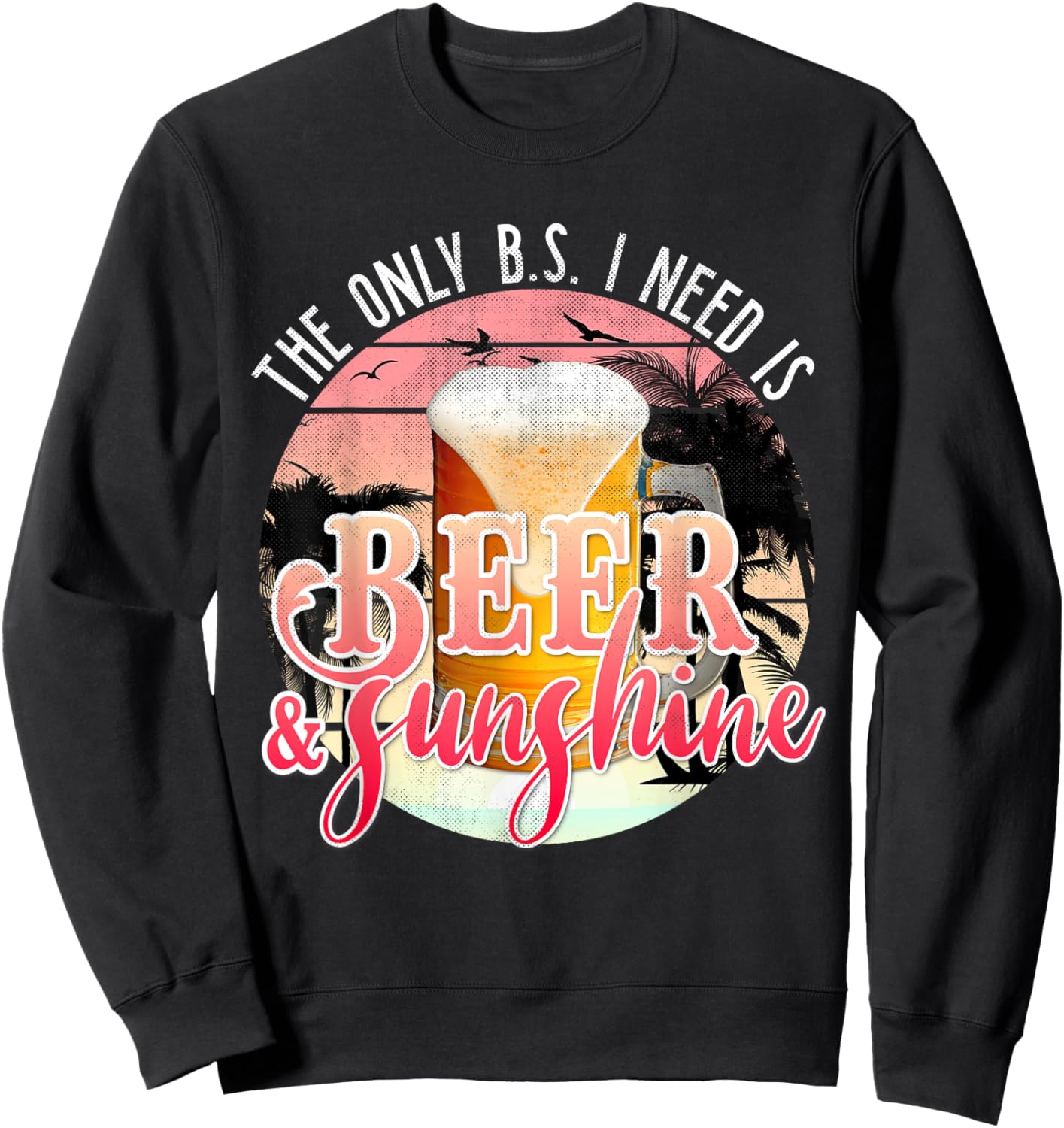 The Only BS I Need is Beer Sunshine | Summer Beach Vacation Sweatshirt - Sweatshirt | Black