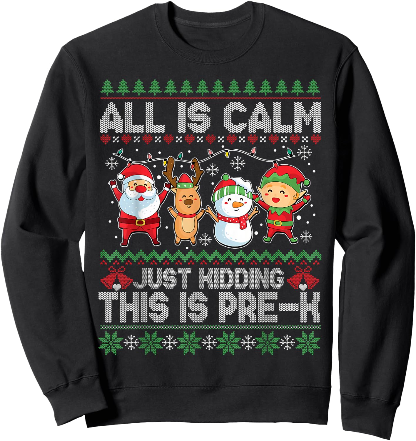 All is Calm Just Kidding This is Pre-K Ugly Sweater Xmas Sweatshirt - Sweatshirt | Black