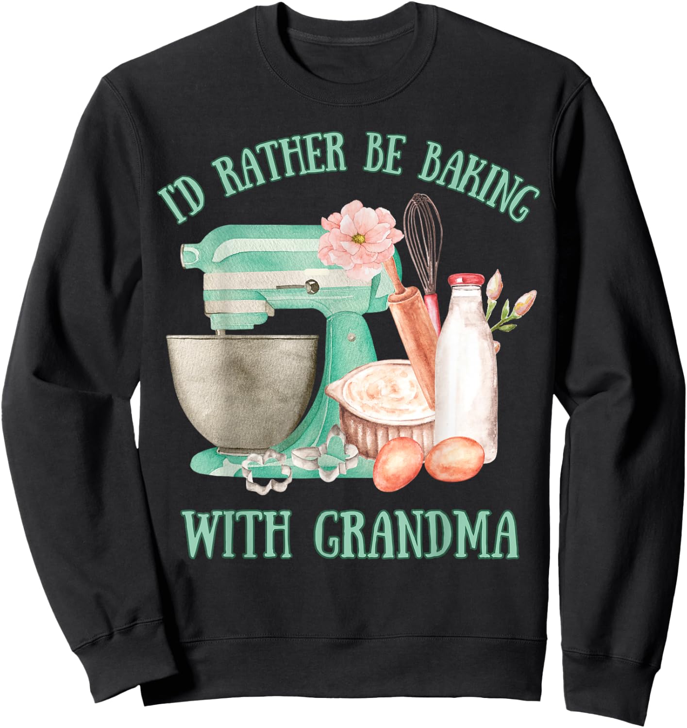 I'd Rather Be Baking with Grandma Cute Grandchildren Baker Sweatshirt - Sweatshirt | Black