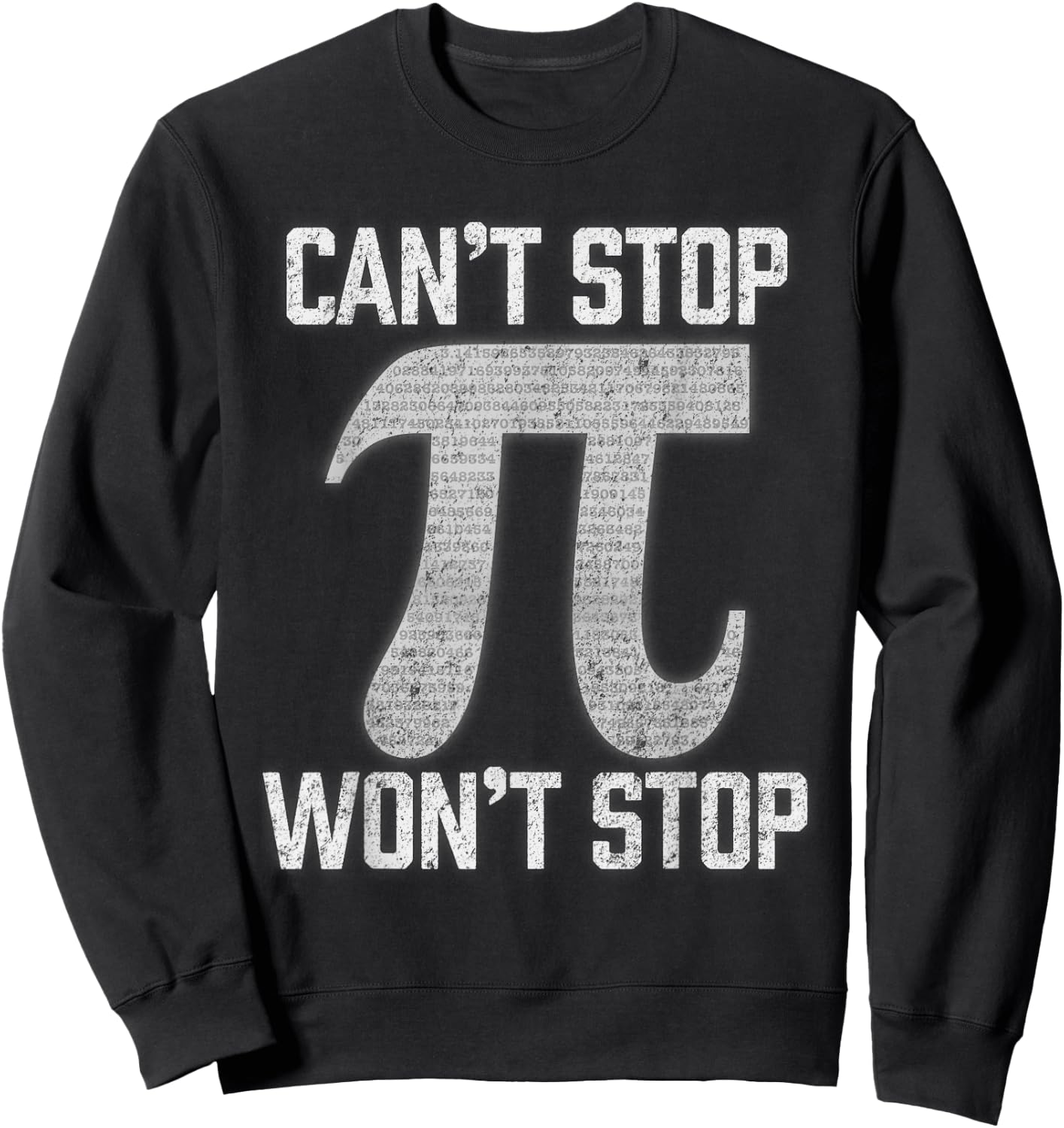 Pi Can't Stop Won't Stop Pi Day 3.14 Funny Math Geek Sweatshirt - Sweatshirt | Black