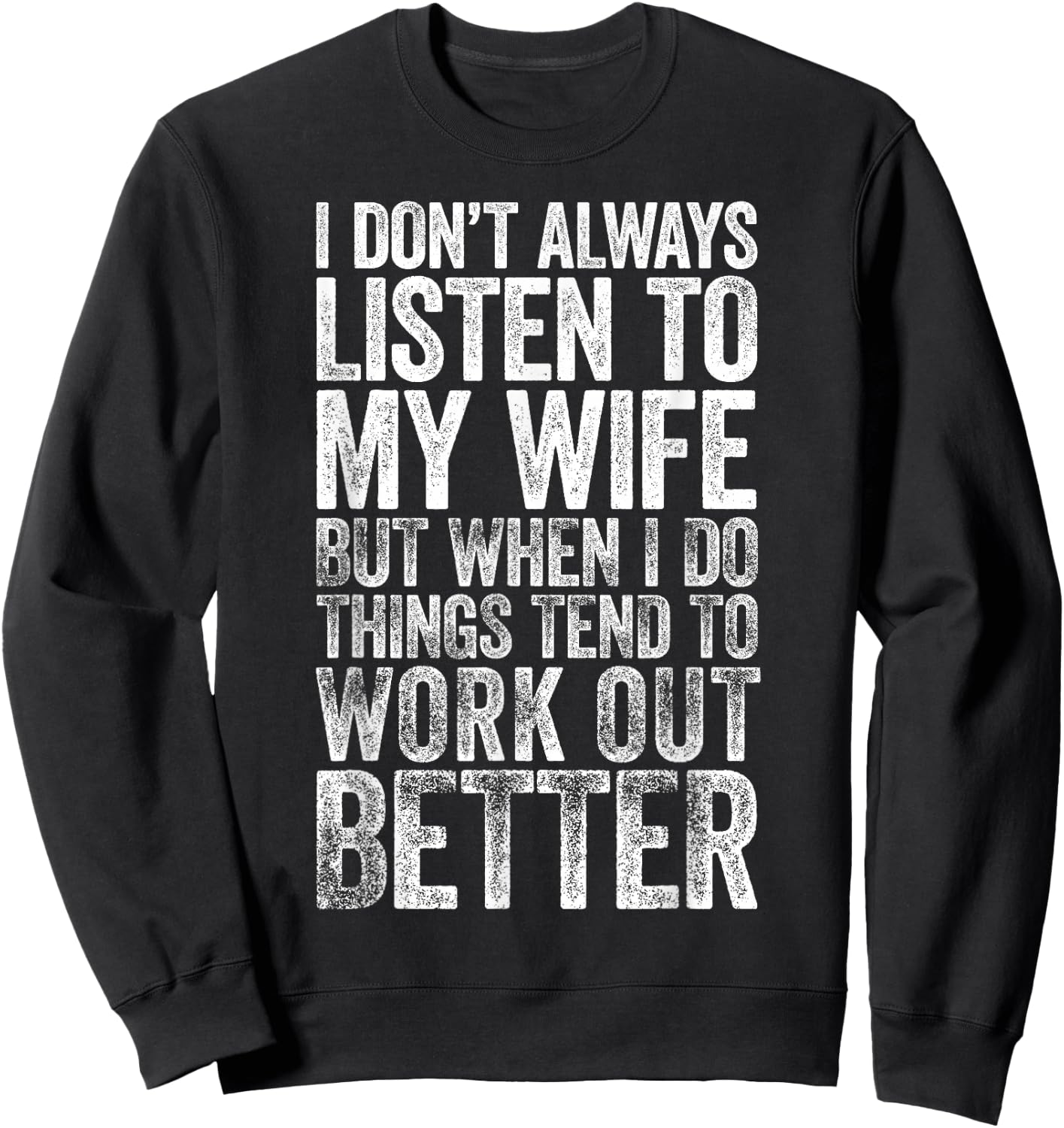 I Don't Always Listen To My Wife But When I Do Things Tend Sweatshirt - Sweatshirt | Black