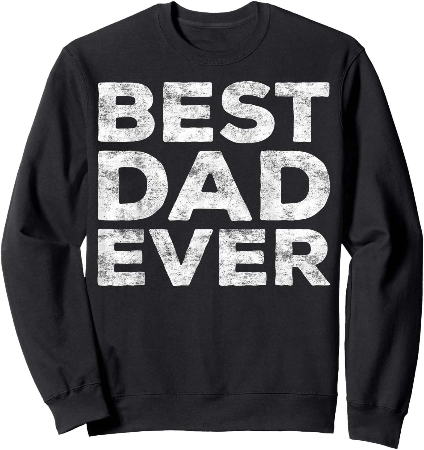 Best Dad Ever Shirt Men Daddy Fathers Day Sweatshirt - Sweatshirt | Black