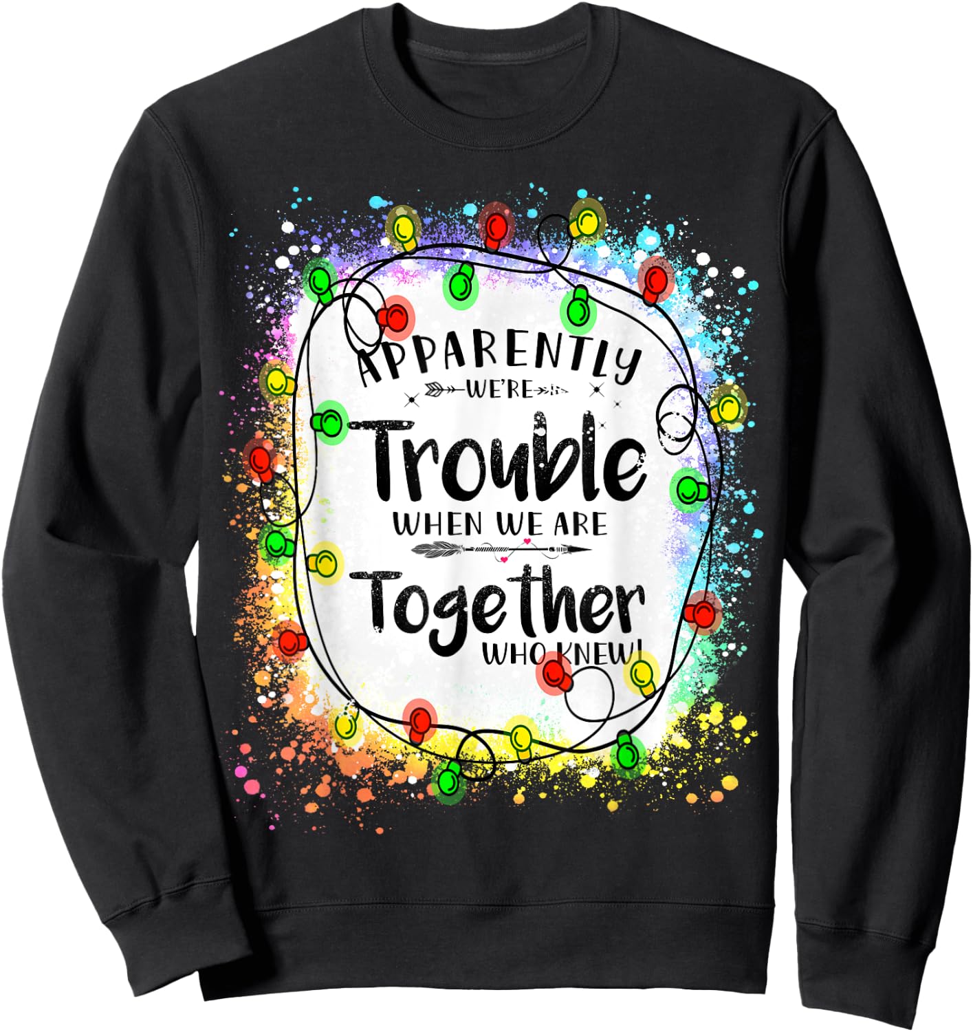 Love Teacher Tie Dye sunflower Apparently We're Trouble When We Are Together Xmas Lights Sweatshirt - Sweatshirt | Black