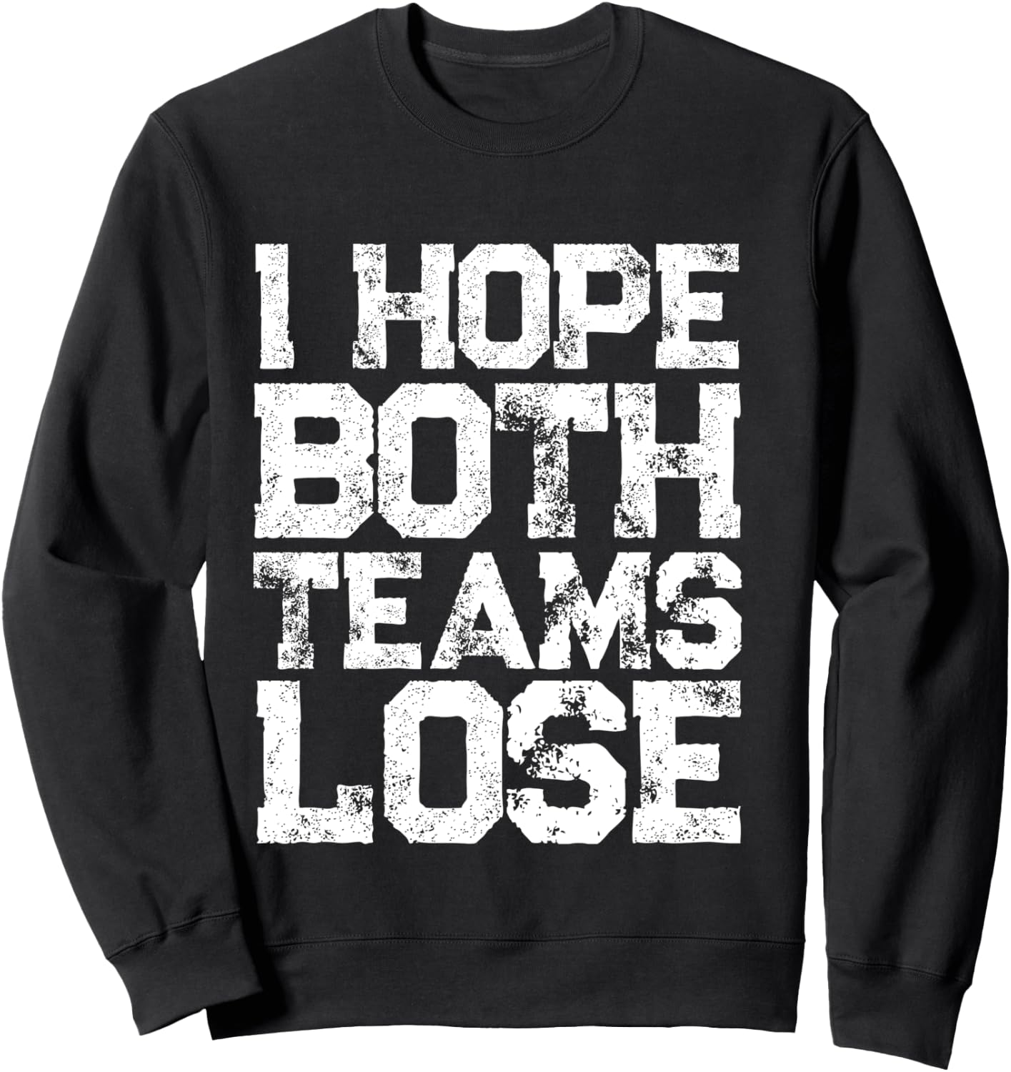 I Hope Both Teams Lose Shirt And Sports Fan Sweatshirt - Sweatshirt | Black