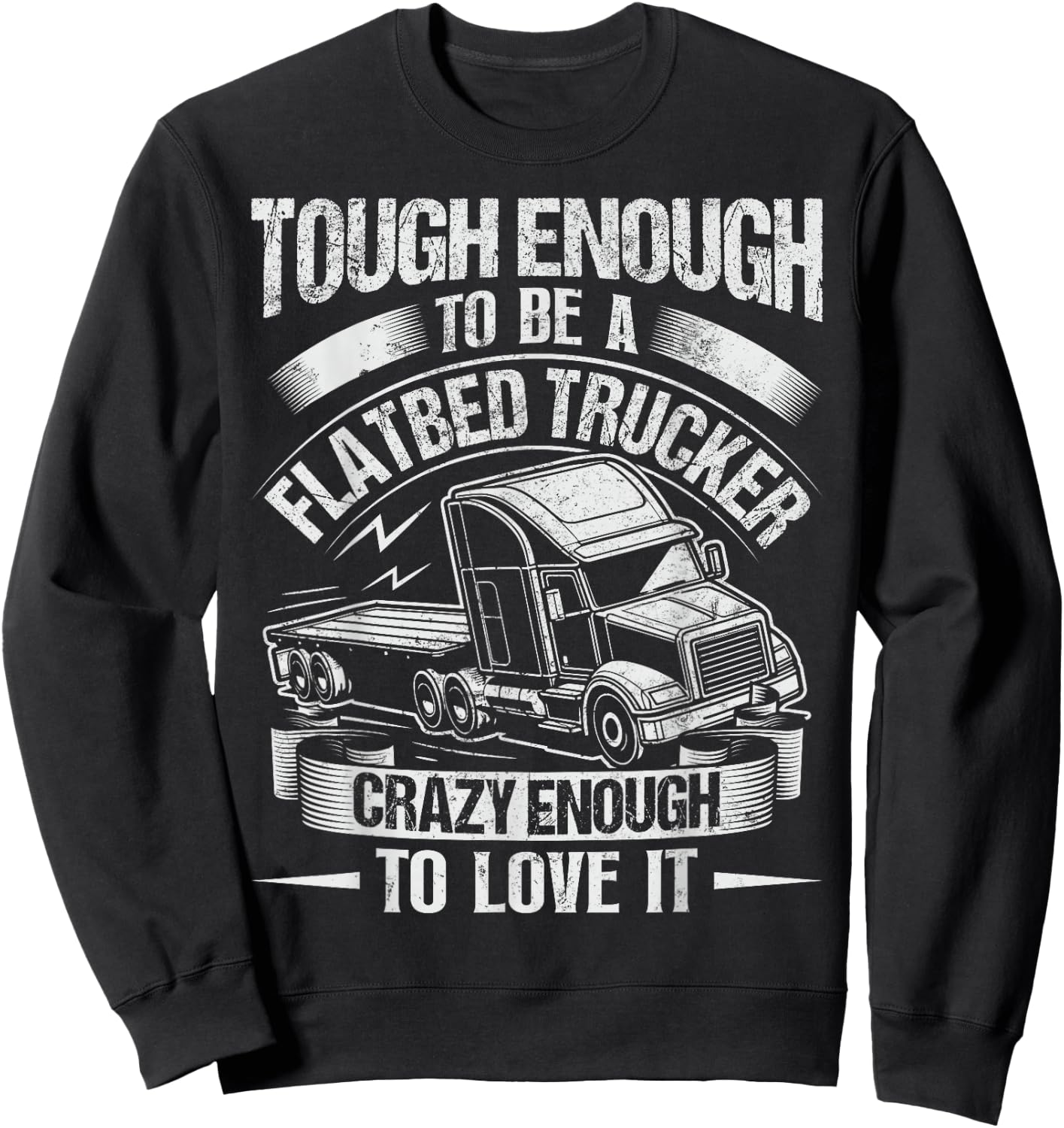 Flatbedder and Flatbed Trucks Quote for a Flatbed Trucker Sweatshirt - Sweatshirt | Black
