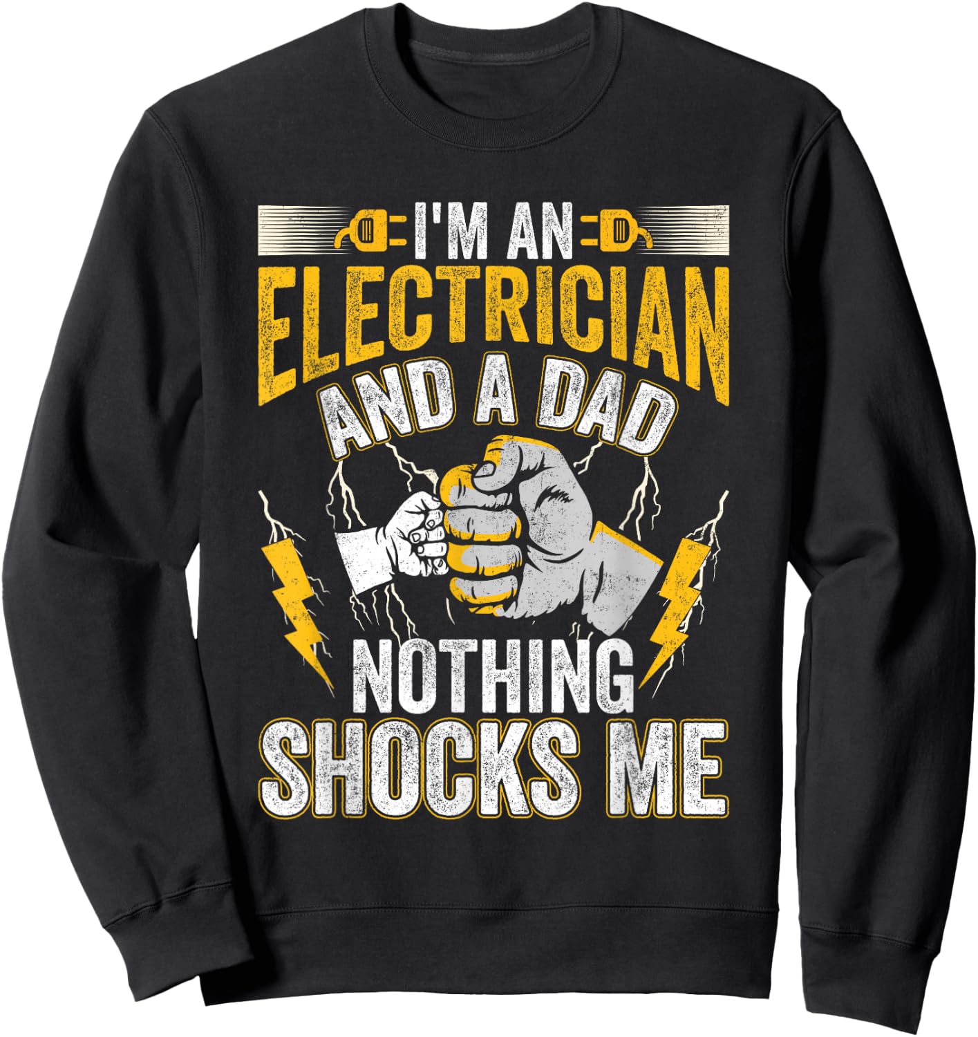 I'm An Electrician And a Dad Nothing Shocks Me Electrician Sweatshirt - Sweatshirt | Black