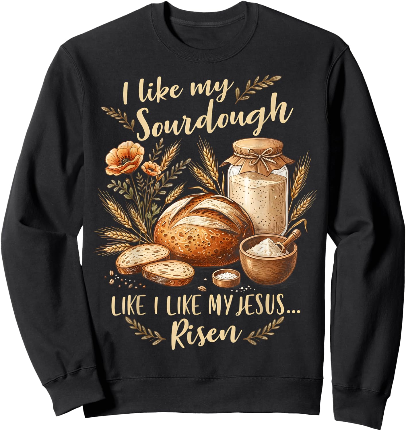 Sourdough Jesus Risen Christian Bread Baker Sweatshirt - Sweatshirt | Black