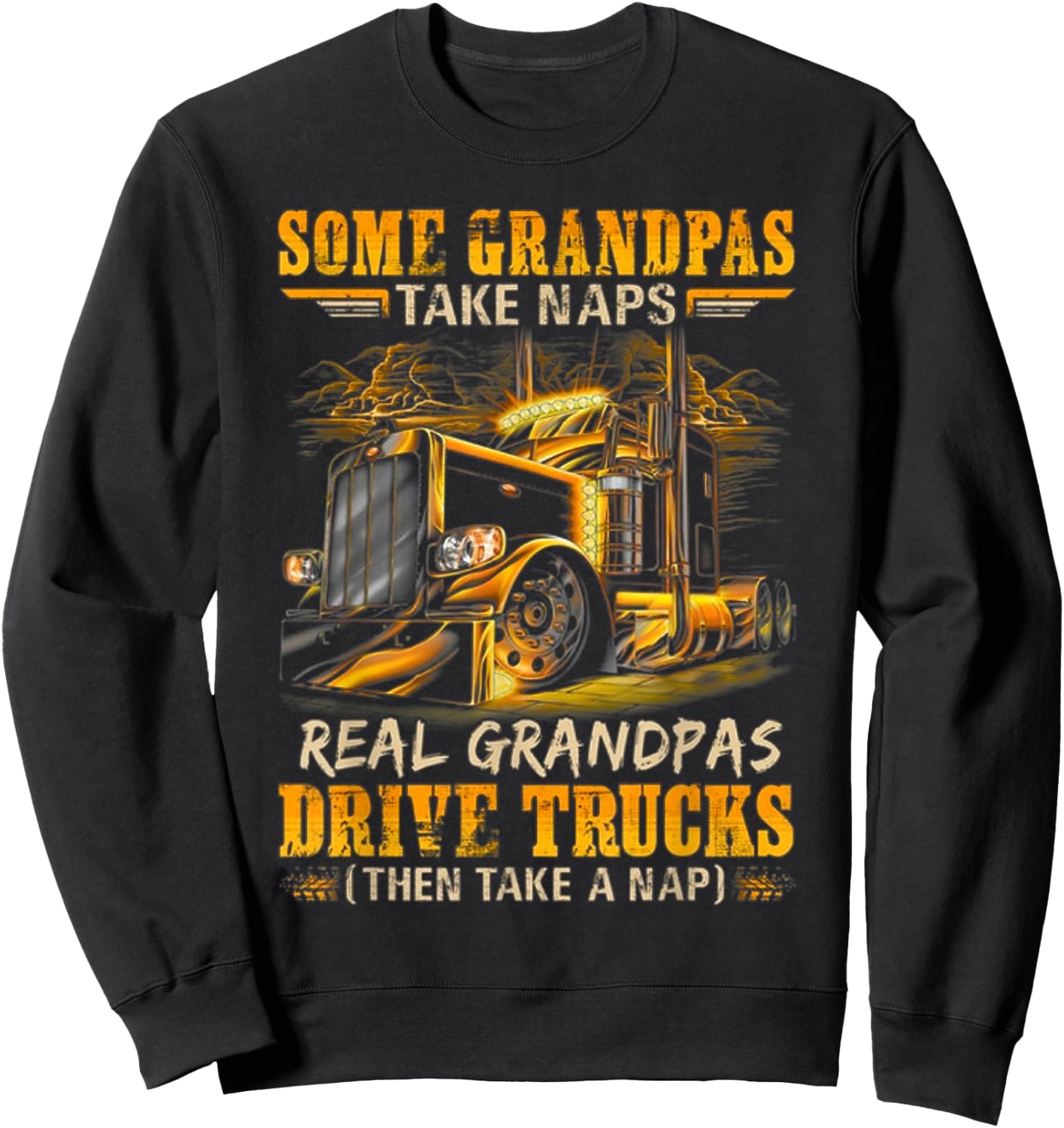 Some Grandpas Take Naps Real Grandpas Drive Trucks Sweatshirt - Sweatshirt | Black
