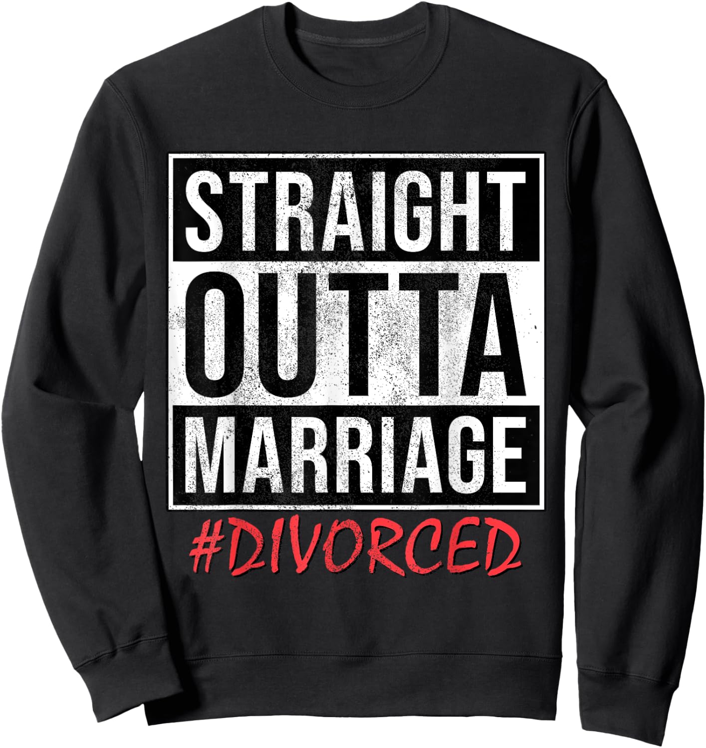 Funny Straight Outta Marriage # Divorced Single And Free Sweatshirt - Sweatshirt | Black