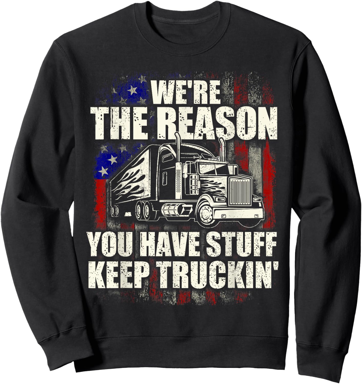 We're The Reason You Have Stuff - Semi Truck Driver Truckers Sweatshirt - Sweatshirt | Black