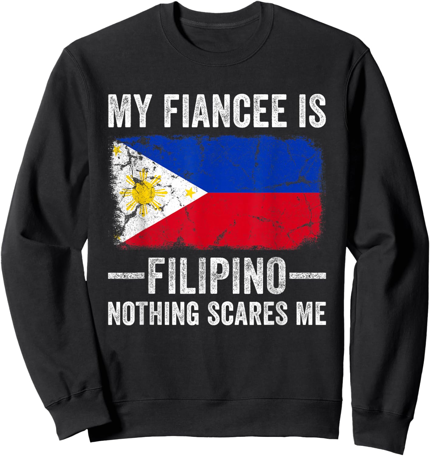 My Fiancee is Filipino Nothing Scares Me Funny Fiance Sweatshirt - Sweatshirt | Black