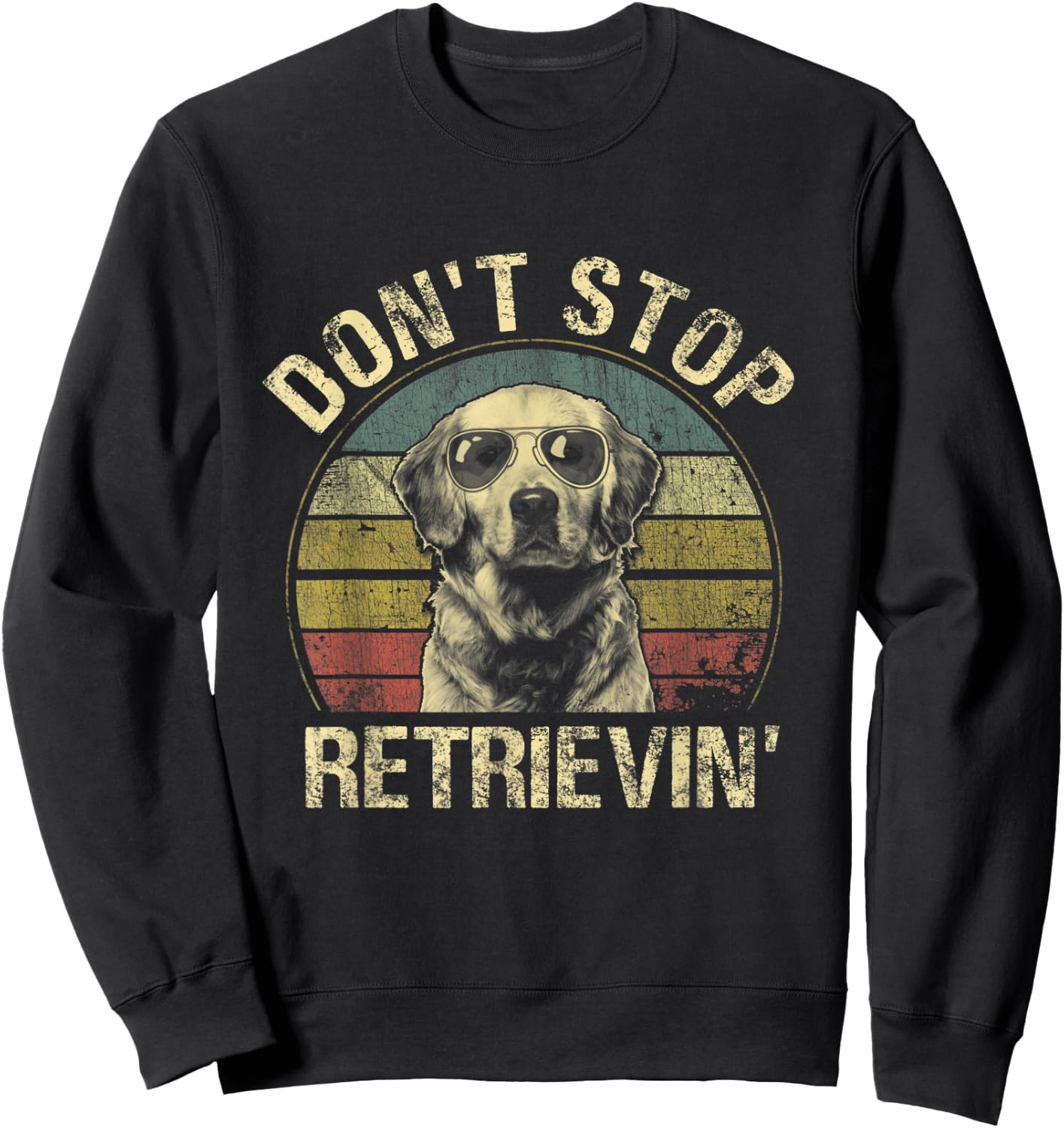 Vintage Don't Stop Retrievin' Shirt Golden Retriever Funny Sweatshirt - Sweatshirt | Black