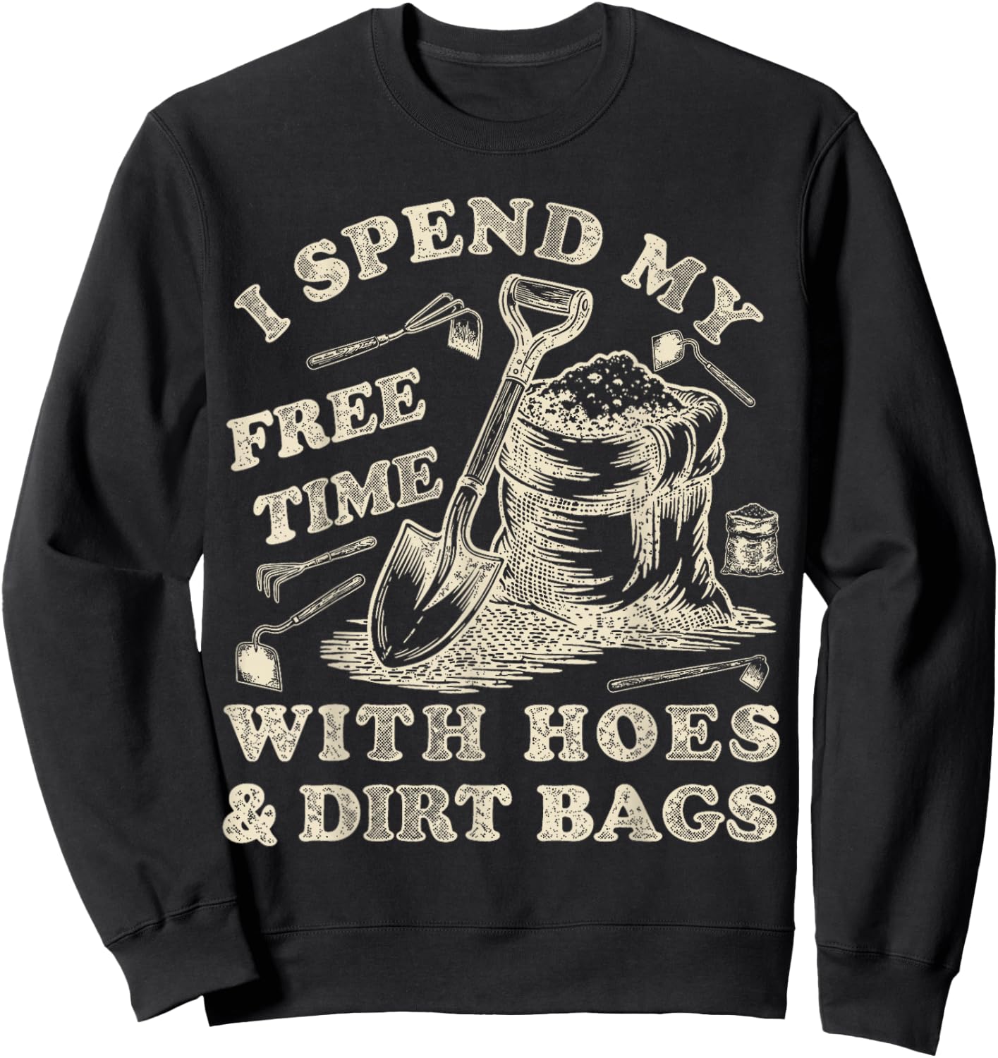 I Spend My Free Time with Hoes and Dirt Bags Gardening Sweatshirt - Sweatshirt | Black