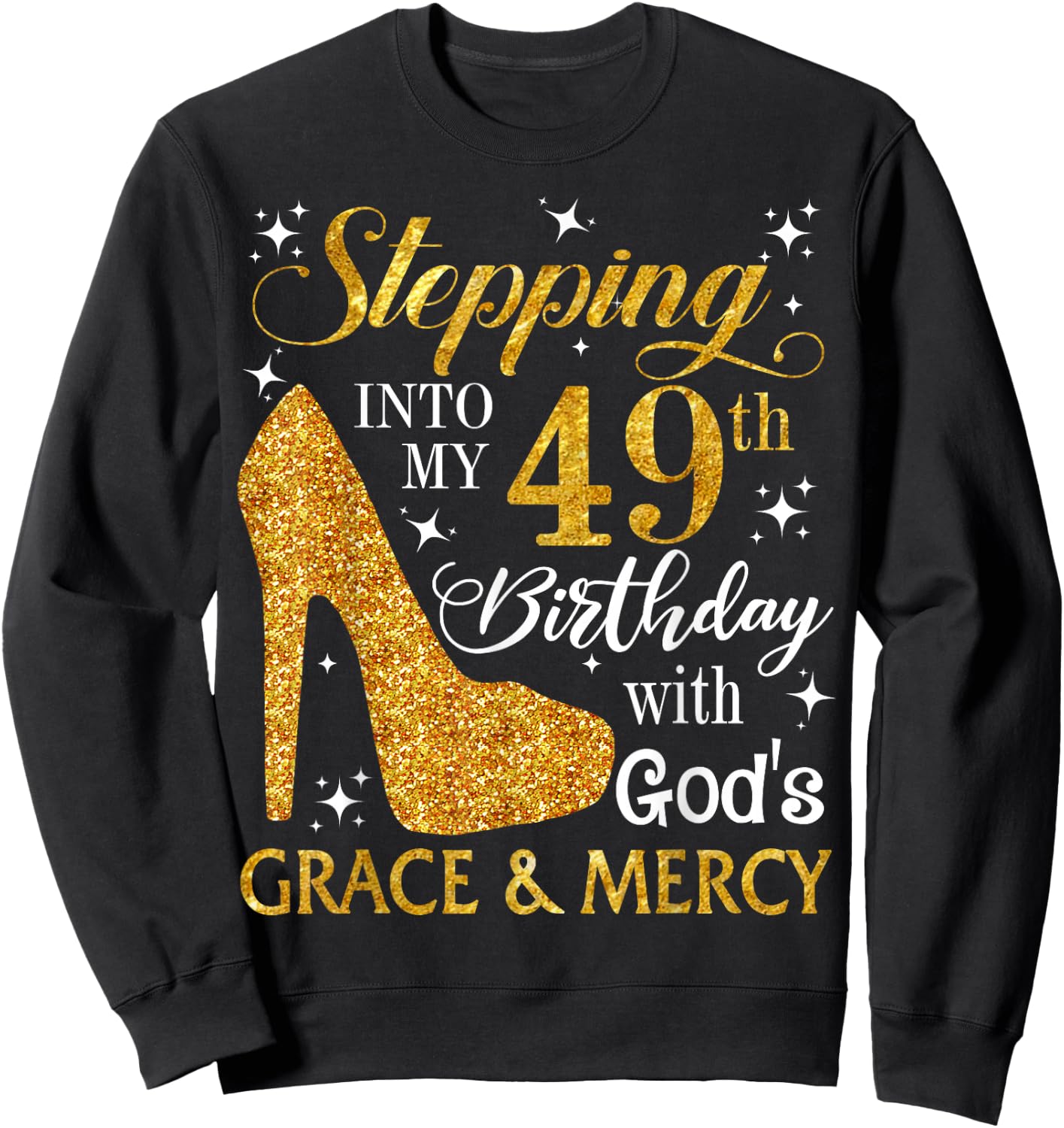 Stepping into my 49th birthday with God's grace & Mercy Sweatshirt - Sweatshirt | Black