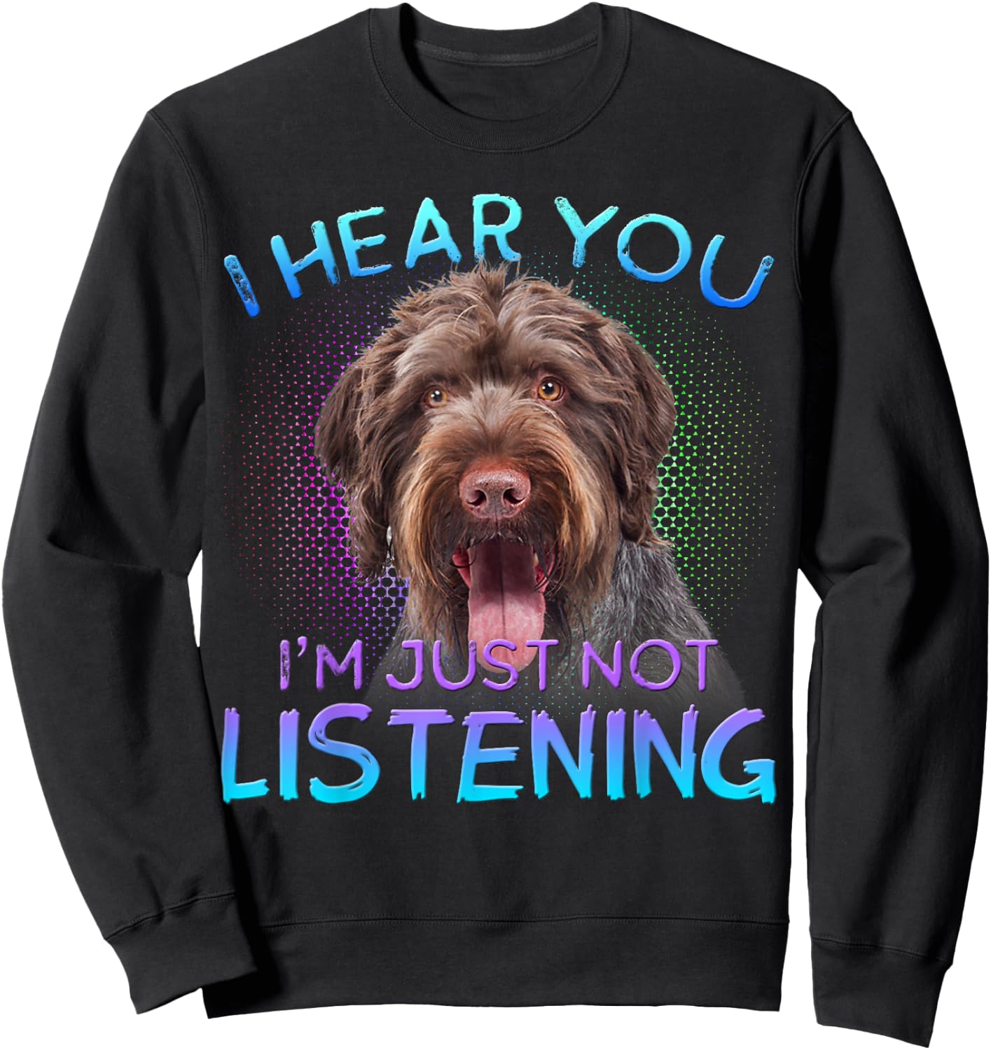 German Wirehaired Pointer I hear you not listening Sweatshirt - Sweatshirt | Black