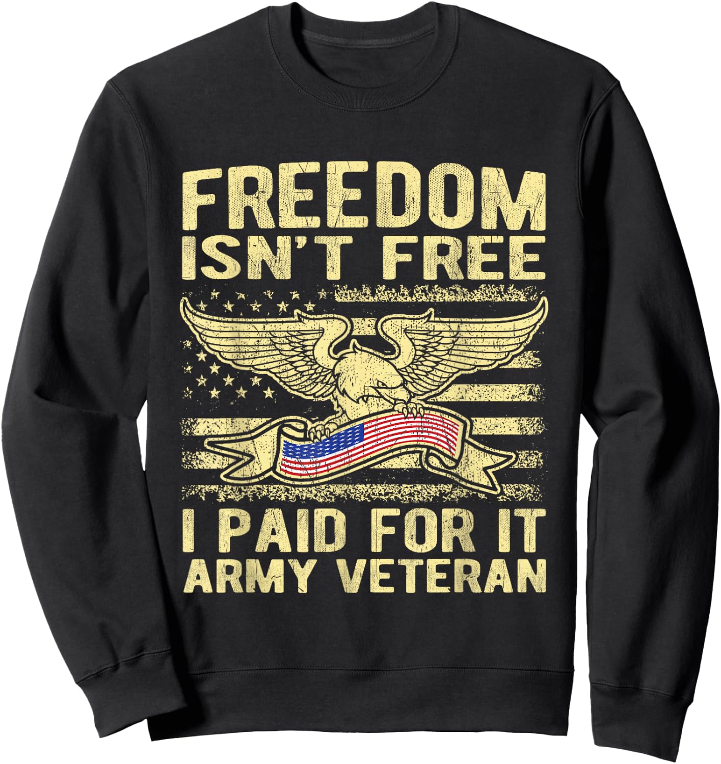 Freedom Isn't Free I Paid For It American Army Veteran Shirt Sweatshirt - Sweatshirt | Black