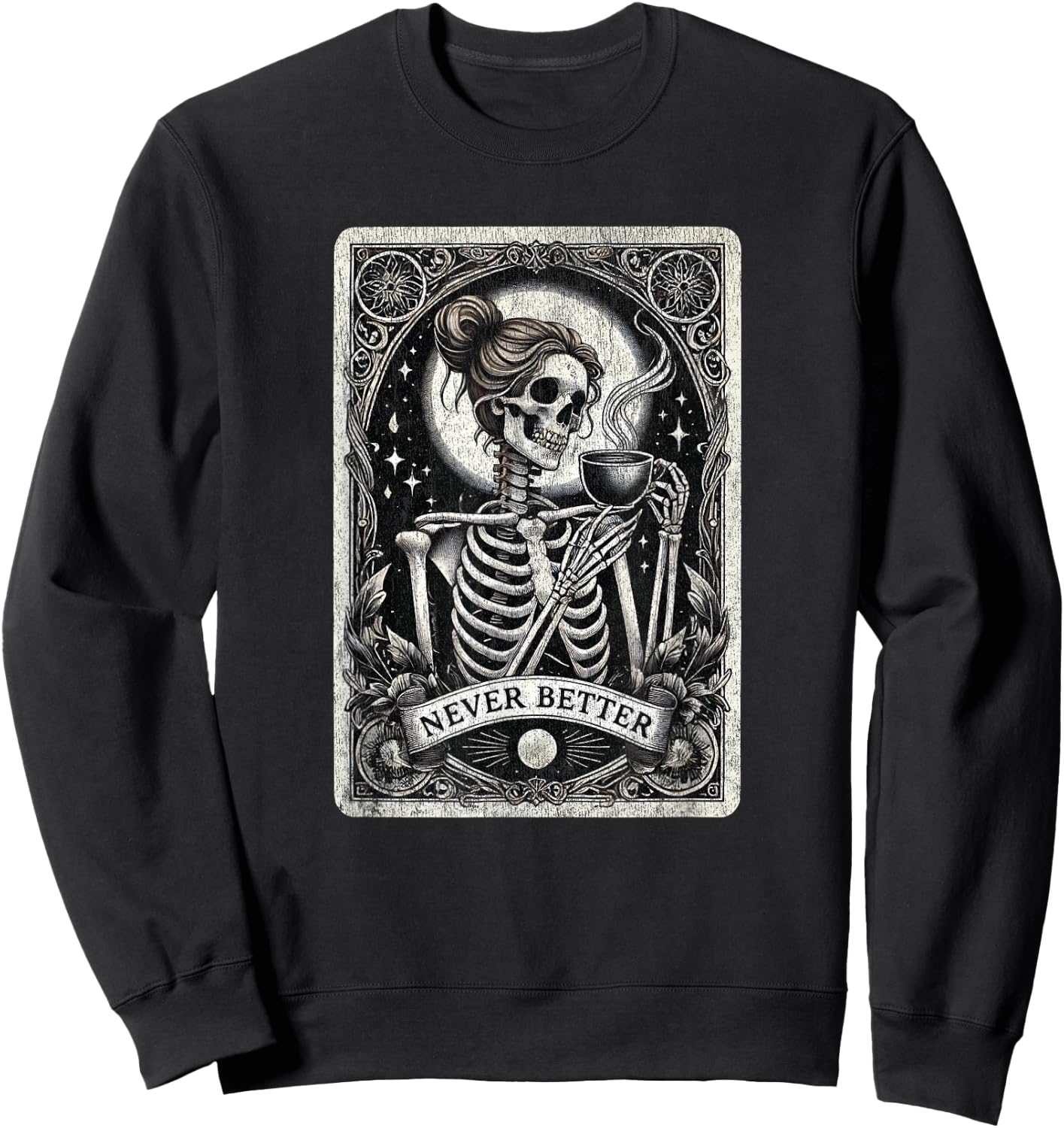 Messy Bun Never Better Female Skeleton Drinking Coffee Lover Sweatshirt - Sweatshirt | Black