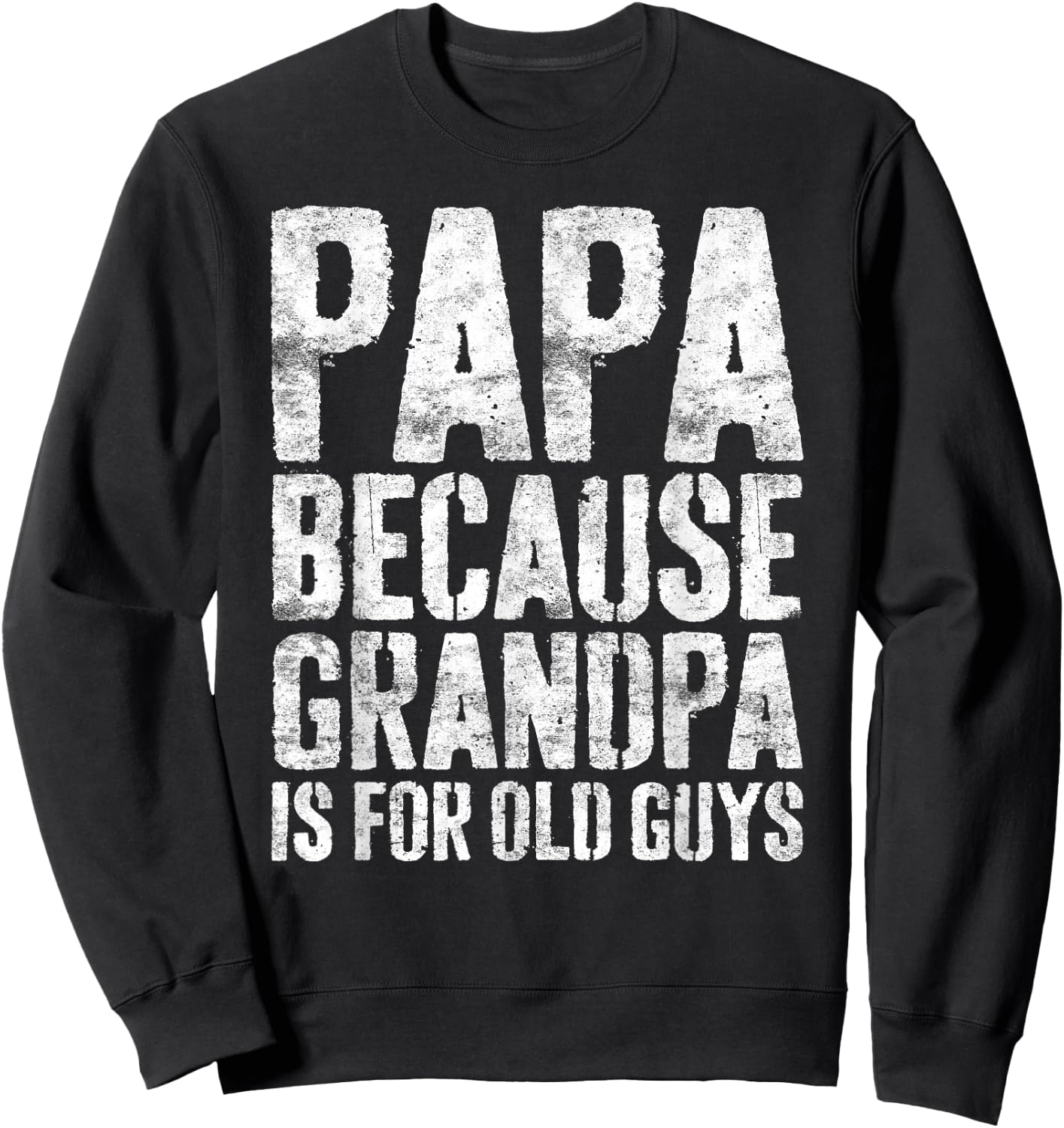 Papa Because Grandpa Is For Old Guys Shirt Men Fathers Day Sweatshirt - Sweatshirt | Black