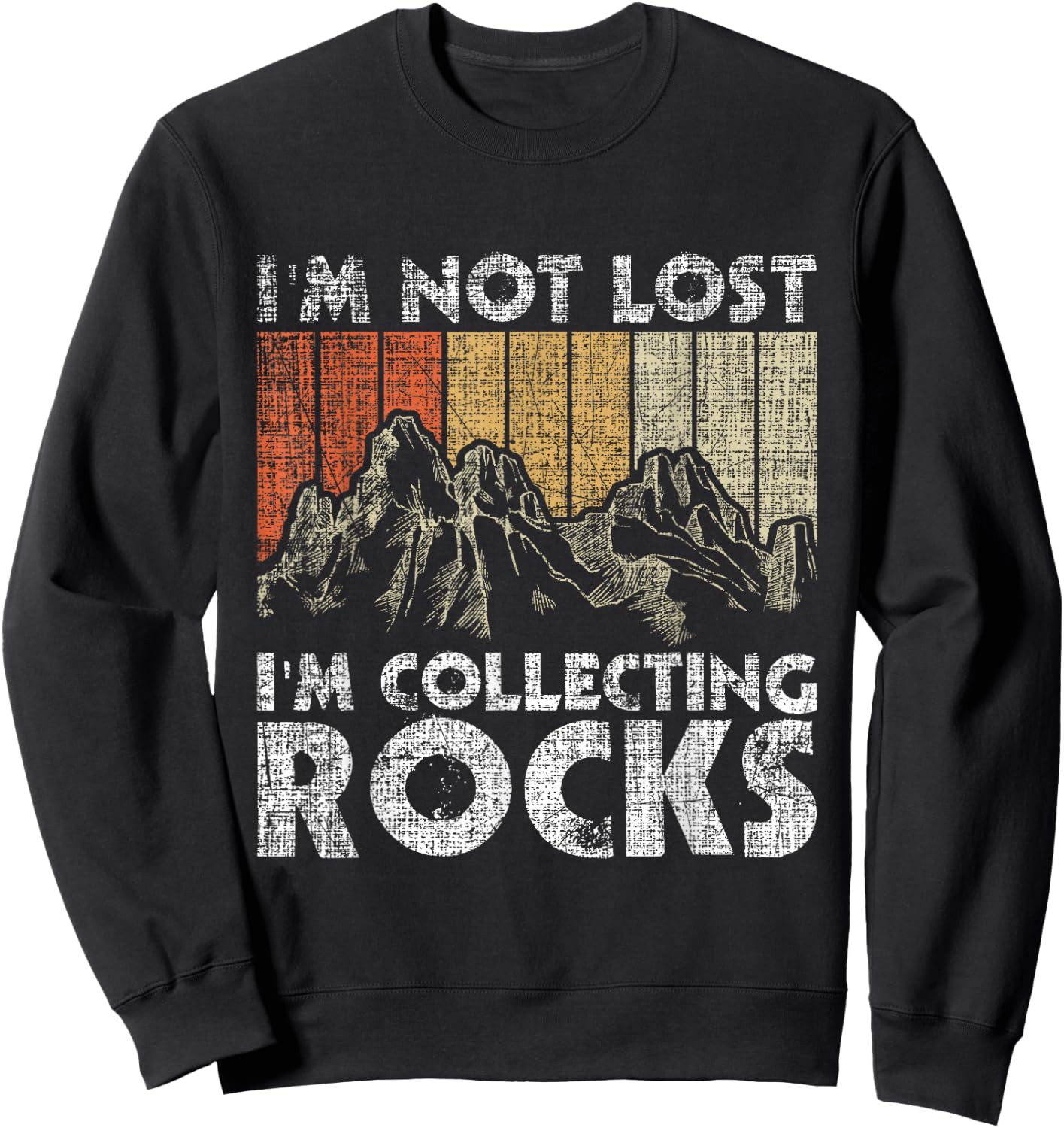 I'm Not Lost I'm Collecting Rocks - Rock Collector Sweatshirt - Sweatshirt | Black