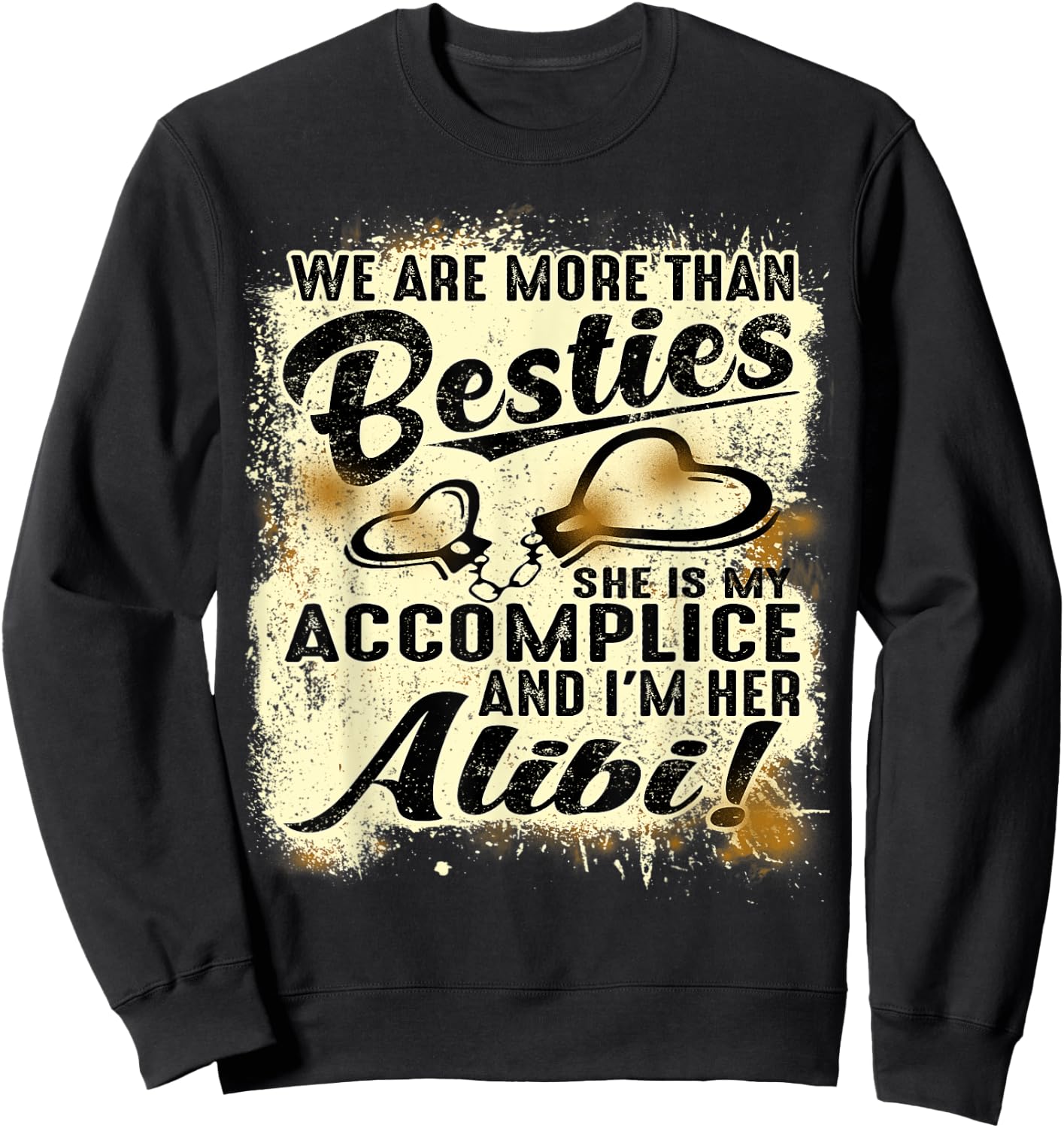 We Are More Than Besties She’s My Accomplice I’m Her Alibi Sweatshirt - Sweatshirt | Black