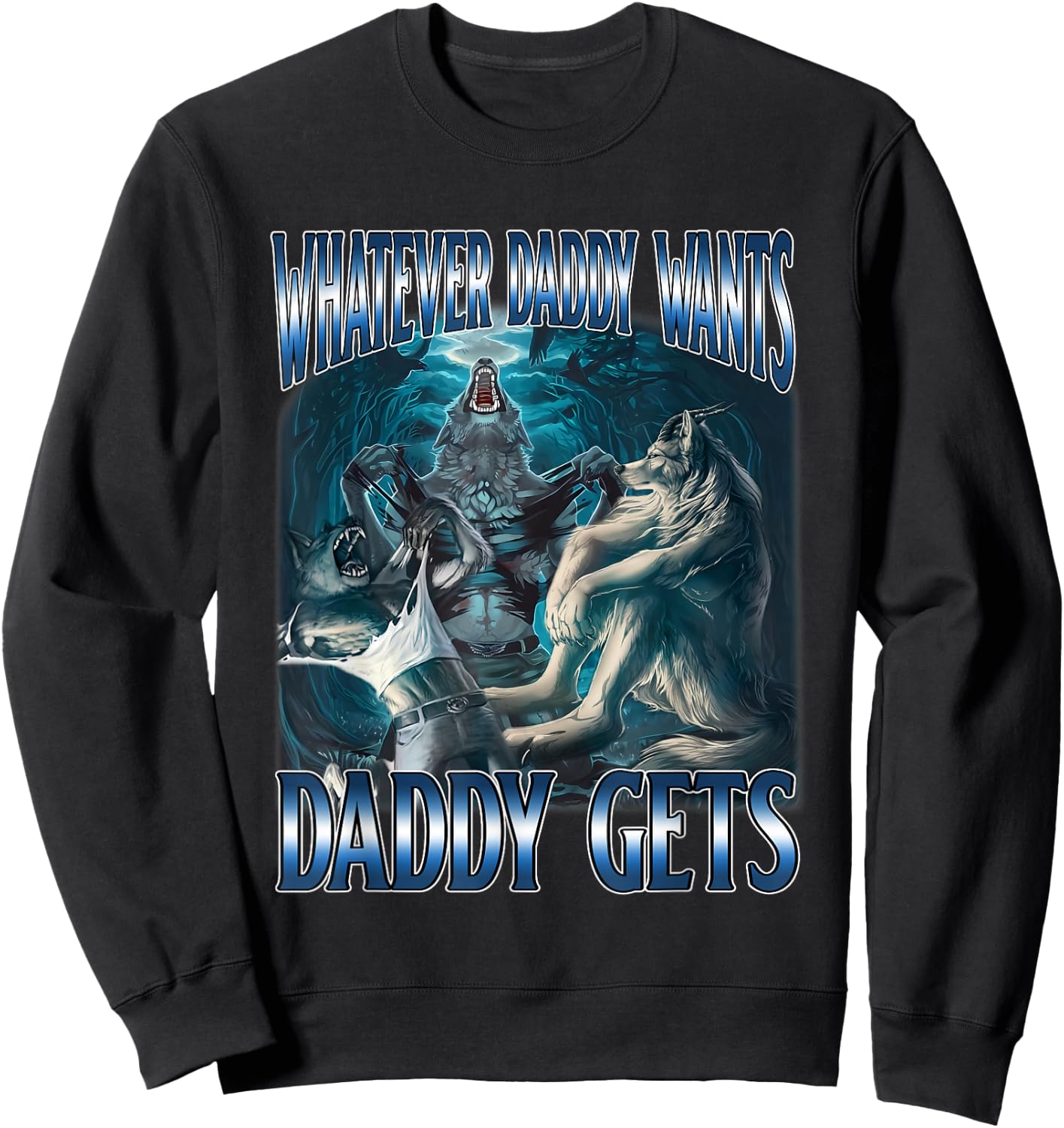 Whatever Daddy Want Daddy Get Alpha Male Meme Humorous Sweatshirt - Sweatshirt | Black
