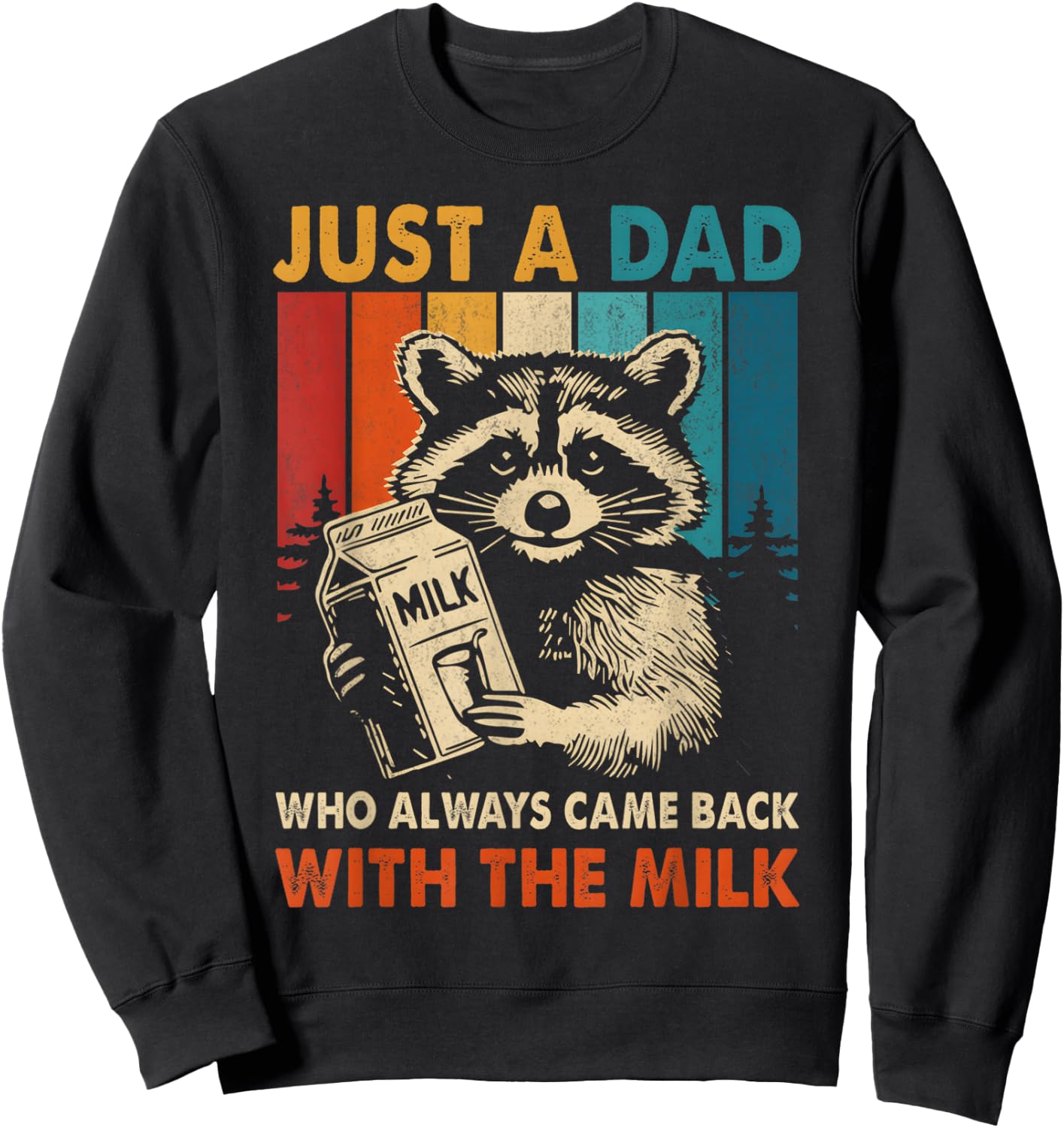 Just a dad who always came back with the milk fathers day Sweatshirt - Sweatshirt | Black