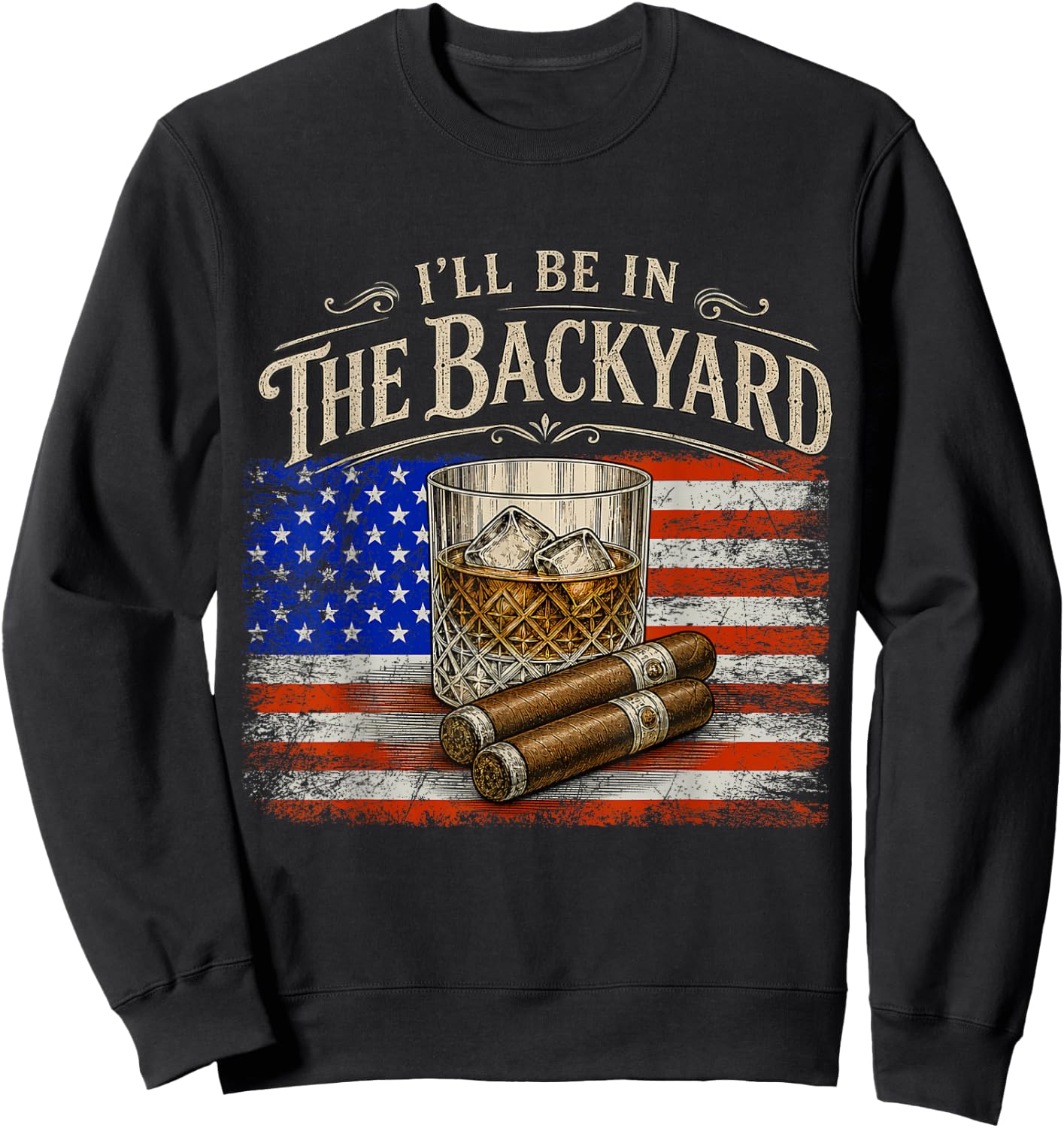 I'll Be in The Backyard Cigar and Bourbon Vintage USA Flag Sweatshirt - Sweatshirt | Black