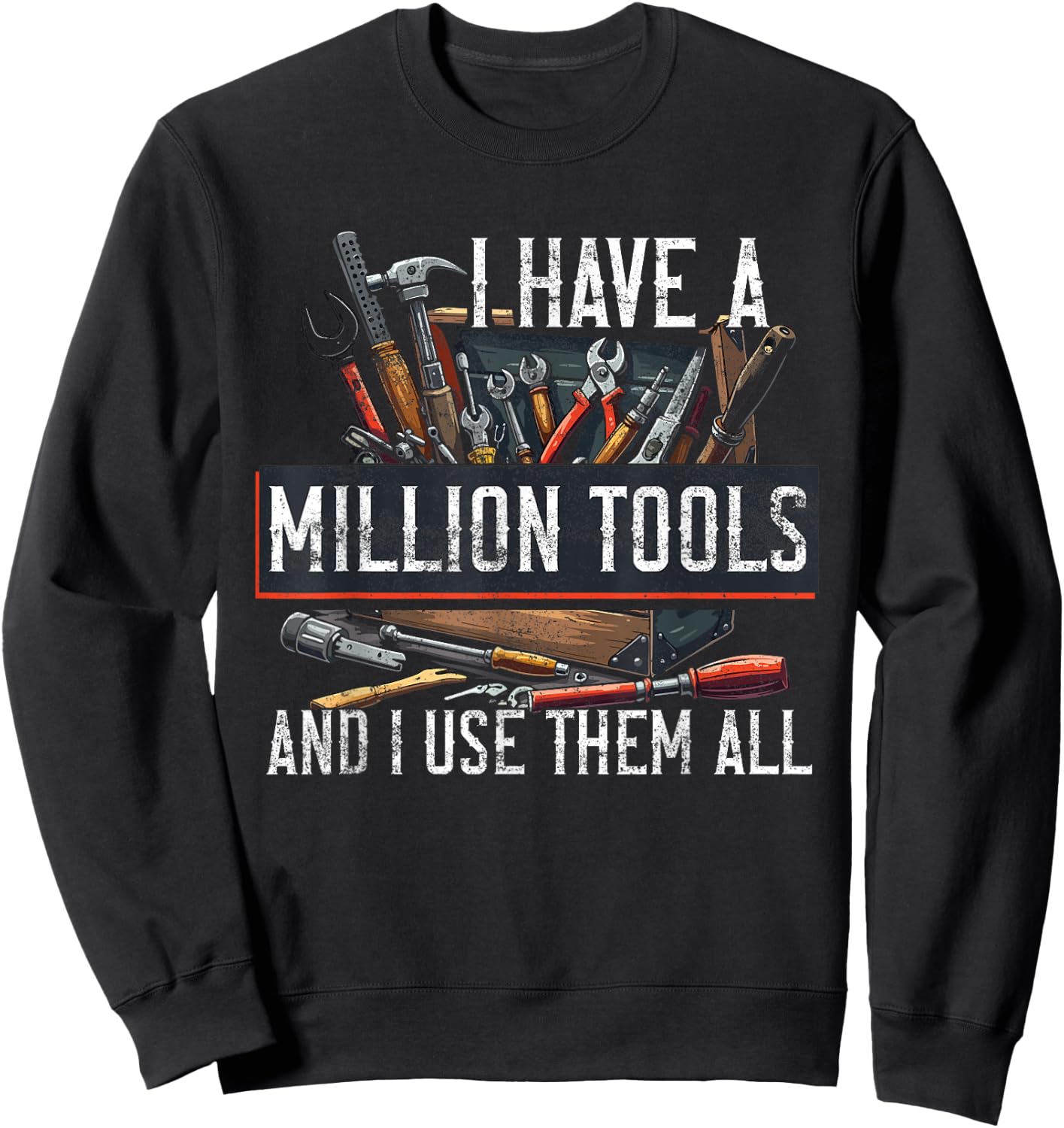 Handyman I Have A Million Tools And I Use Them All Craftsman Sweatshirt - Sweatshirt | Black