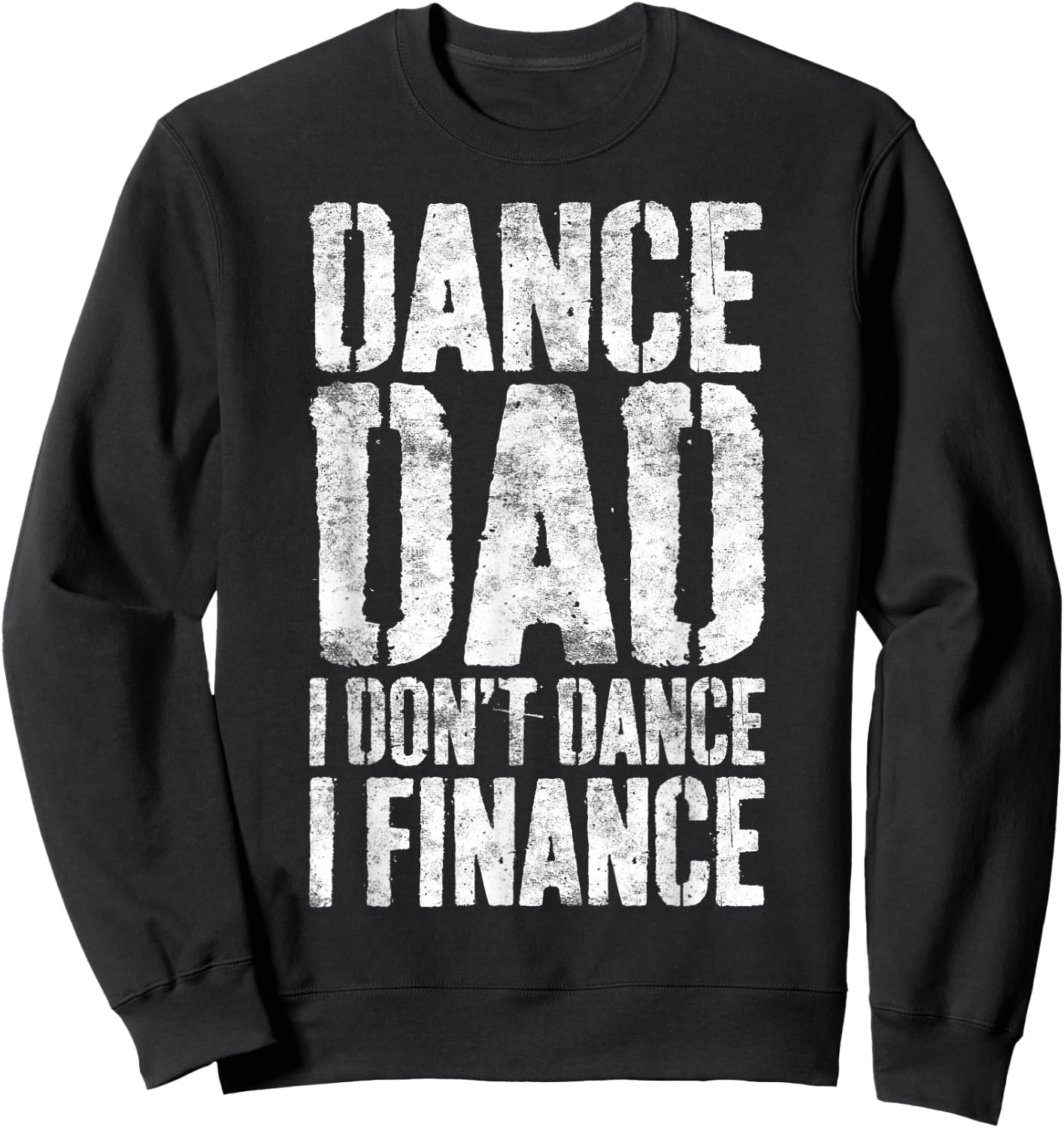 Dance Dad I Don't Dance I Finance Shirt Men Fathers Day Sweatshirt - Sweatshirt | Black