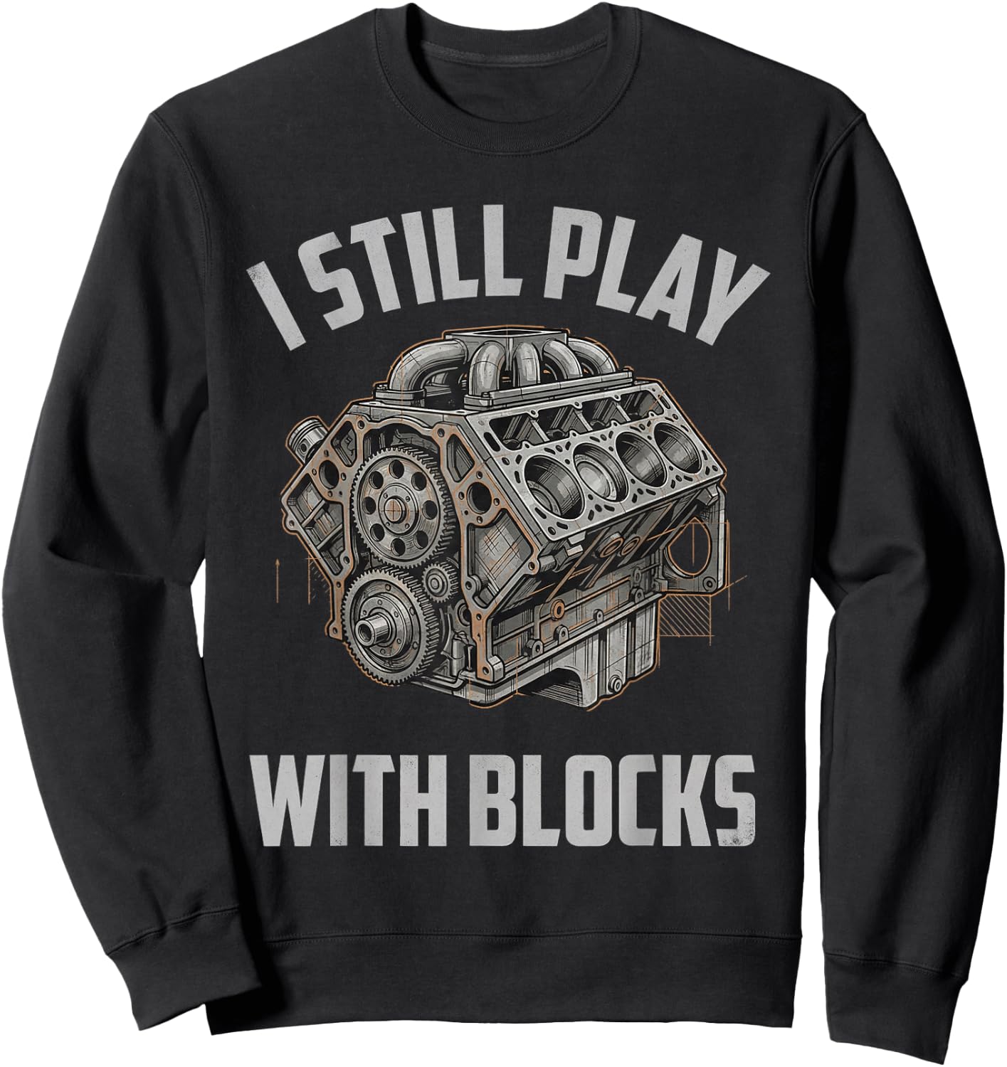 Engine Illustration I Still Play with Blocks Bold Style Sweatshirt - Sweatshirt | Black