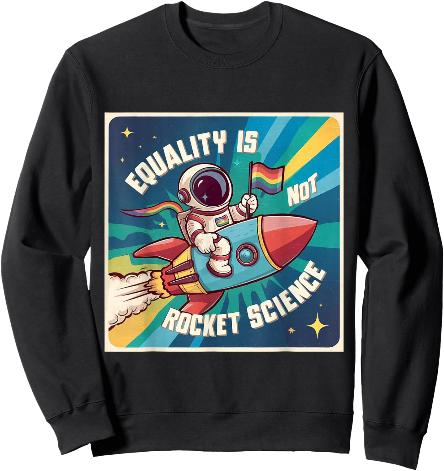 Equality Astronaut Equality Is Not Rocket Science Gay Pride Sweatshirt - Sweatshirt | Black