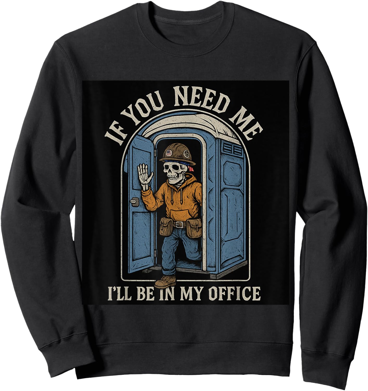 If You Need Me I'll Be In My Office Porta Potty Sweatshirt - Sweatshirt | Black