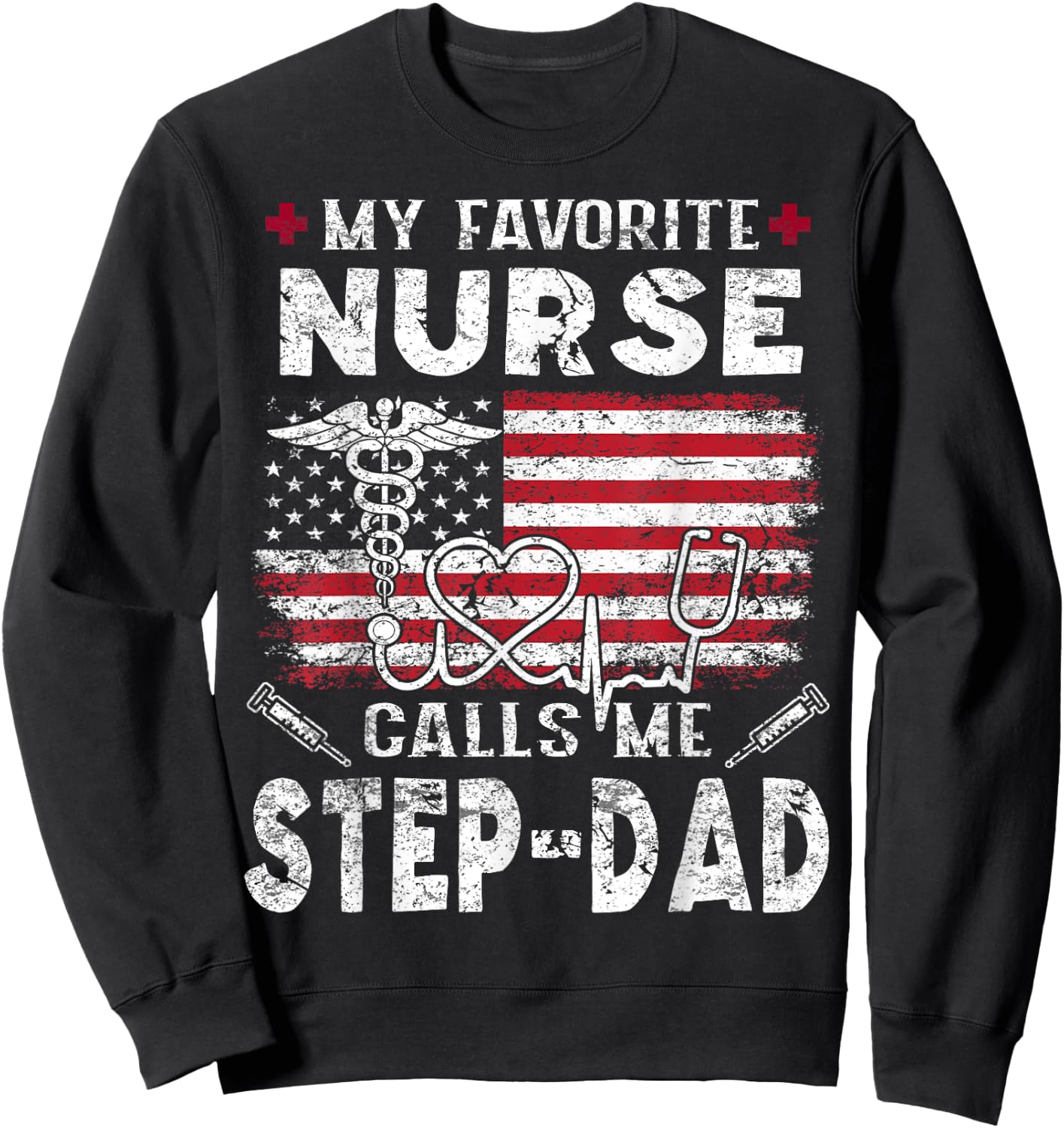 My Favorite Nurse Calls Me Step-Dad Fathers Day Sweatshirt - Sweatshirt | Black