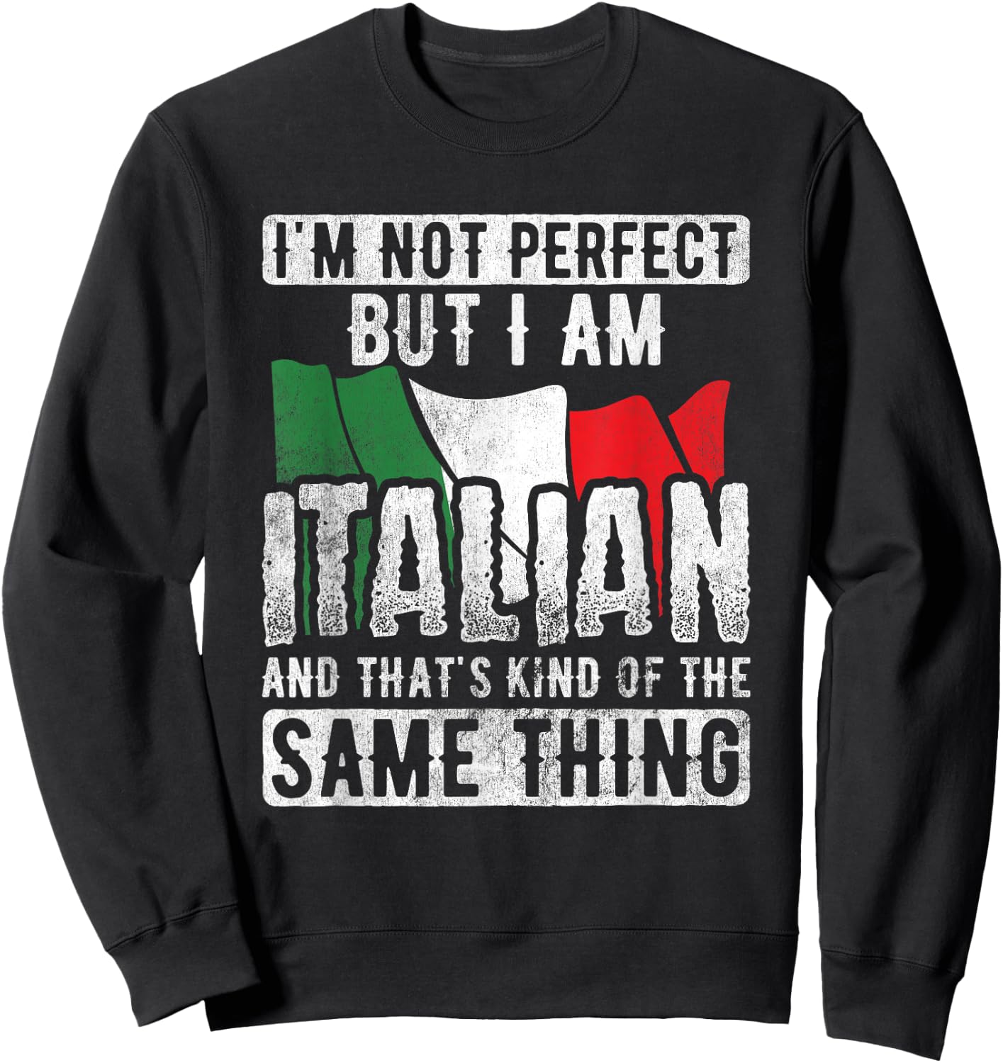 Not Perfect But Italian Same Thing Italy Flag Italian Sweatshirt - Sweatshirt | Black
