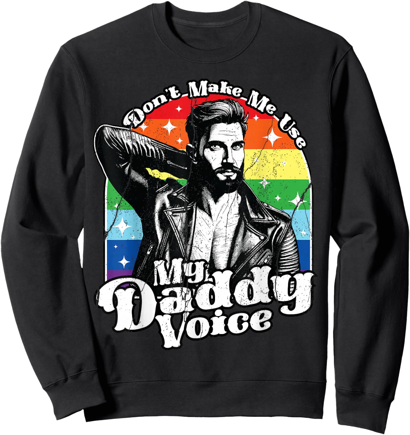 LGBT Gay Pride Month Dont Make Me Use My Daddy Voice Funny Sweatshirt - Sweatshirt | Black