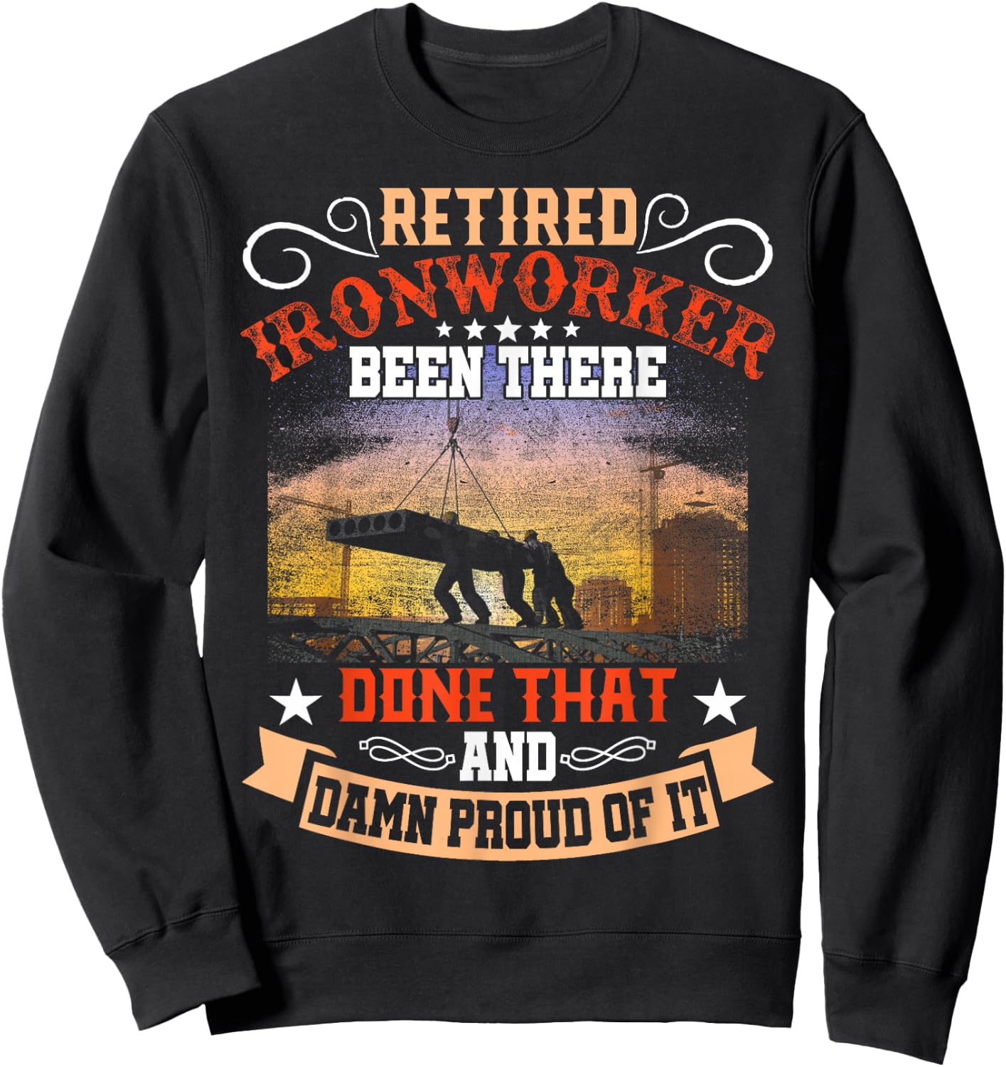 Retired Ironworker Been There Done That Funny Retirement Sweatshirt - Sweatshirt | Black