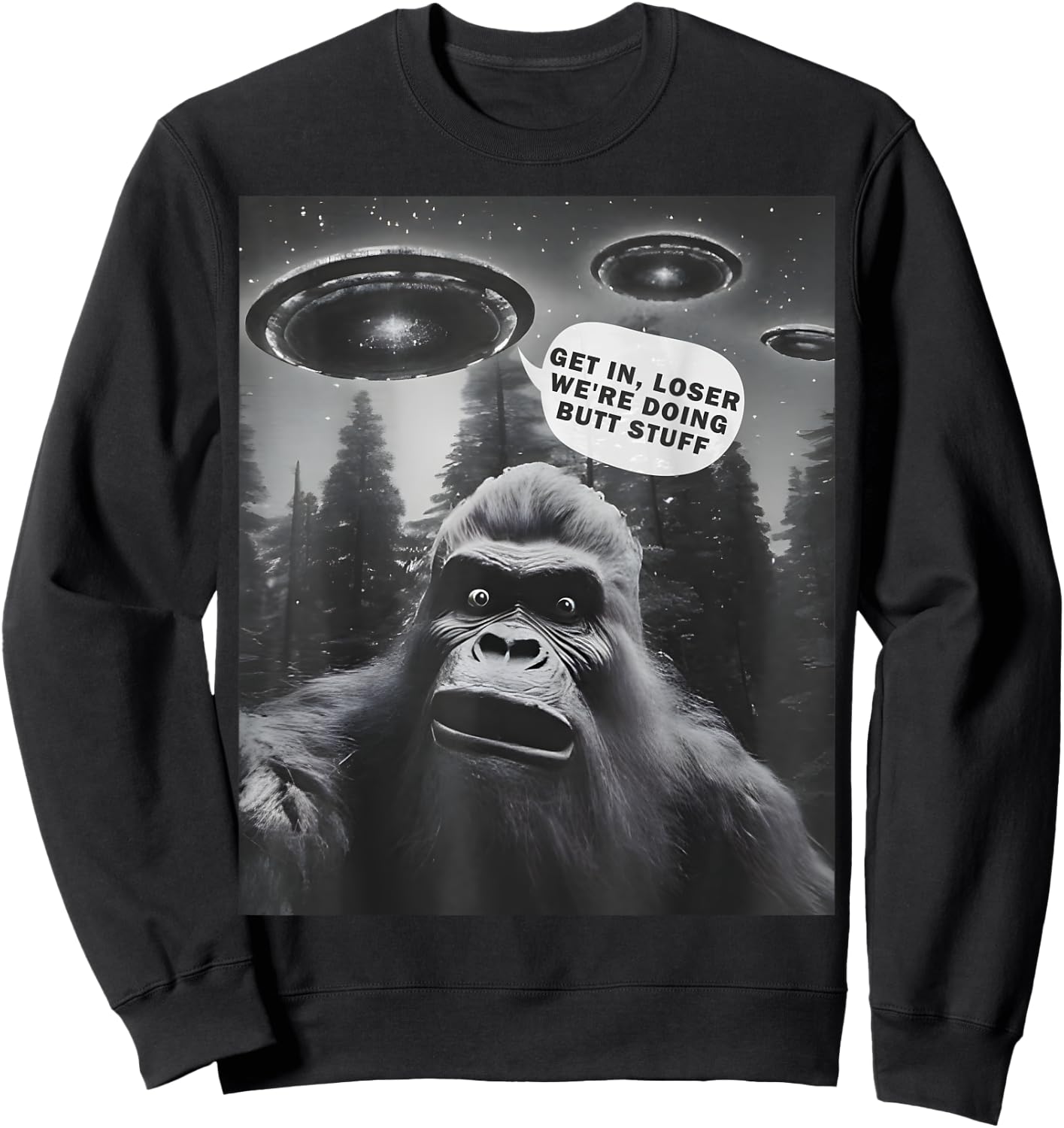 Get In Loser Alien UFO, We're Doing Butt Stuff Funny Bigfoot Sweatshirt - Sweatshirt | Black