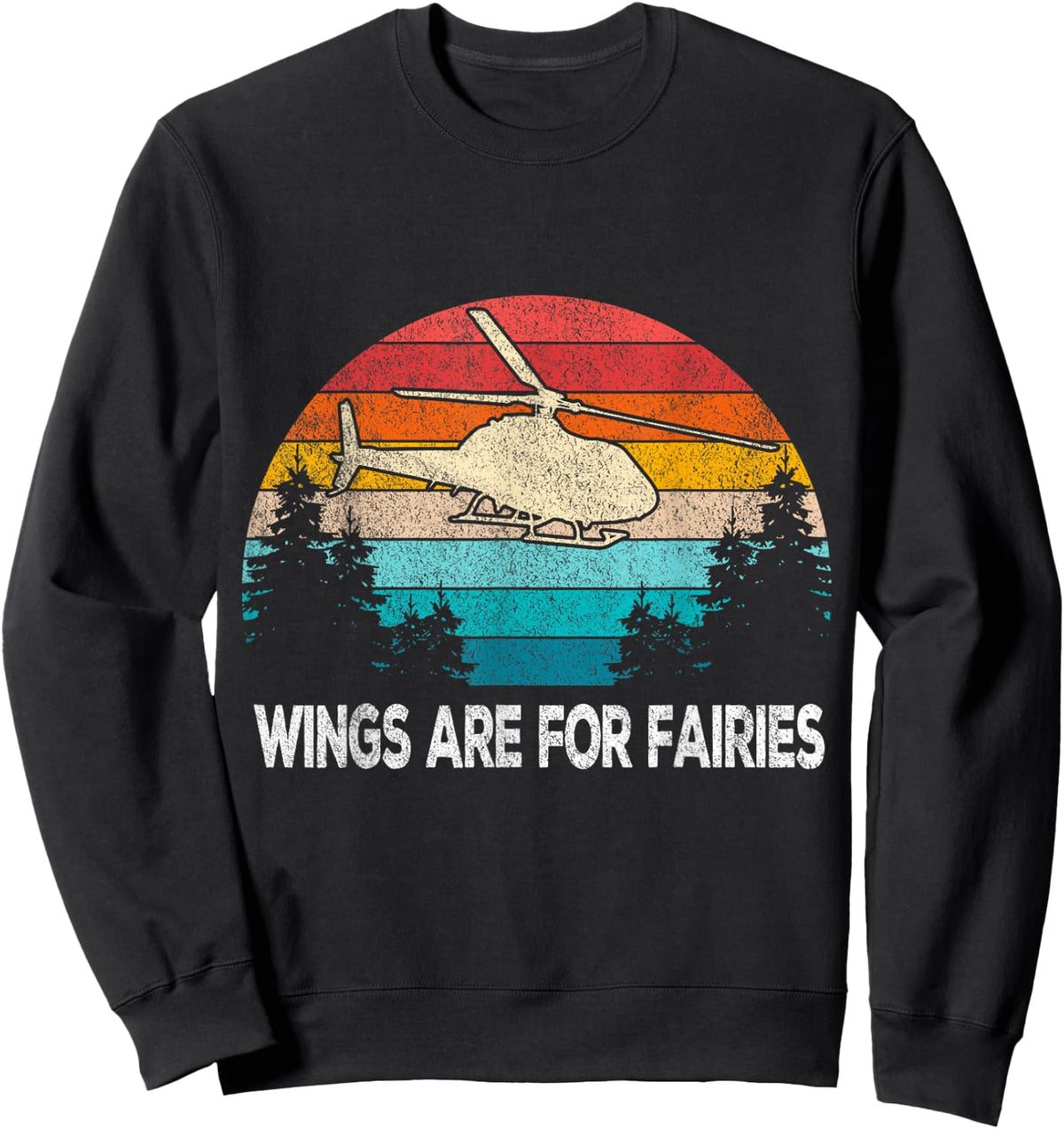 Wings are for Fairies Funny Helicopter Pilot Retro Vintage Sweatshirt - Sweatshirt | Black