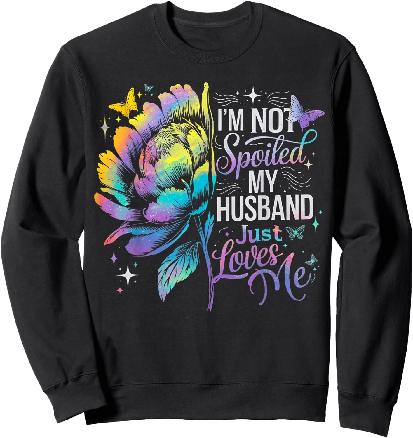 Not Spoiled My Husband Just Loves Me Floral Fun Spoiled Wife Sweatshirt - Sweatshirt | Black